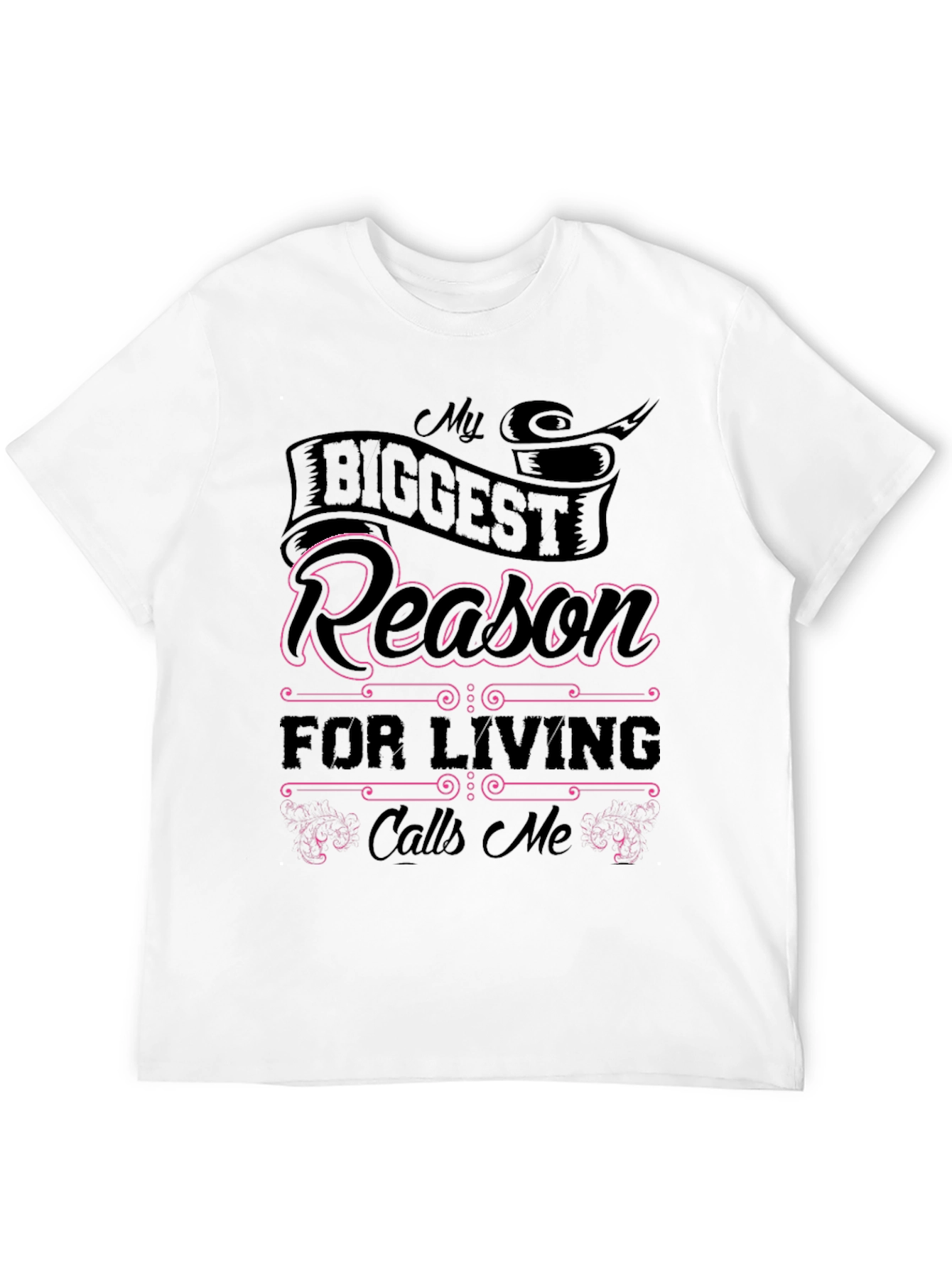 My Biggest Reason for Living Calls Me T-Shirt