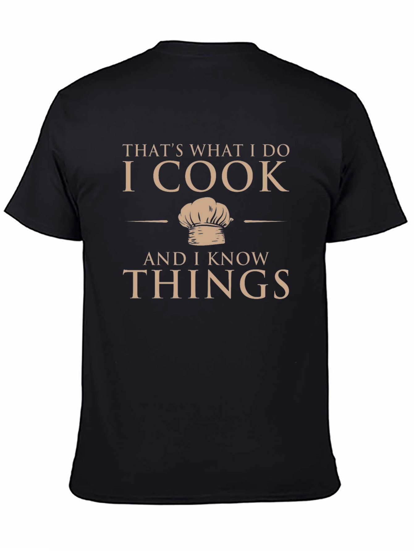 I Cook and I Know Things T-Shirt
