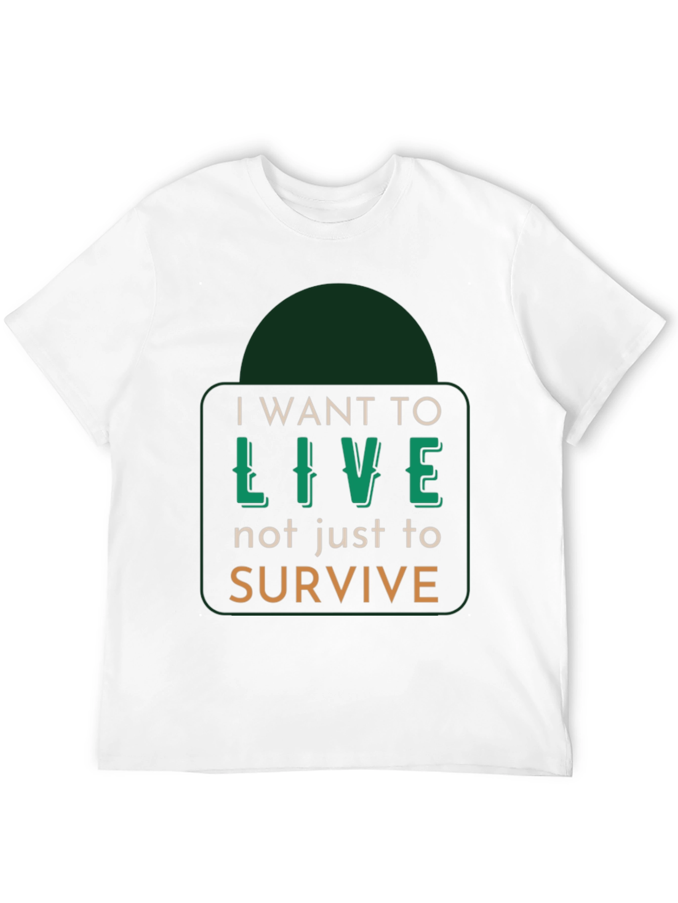 I Want to Live T-Shirt - Motivational Graphic Tee