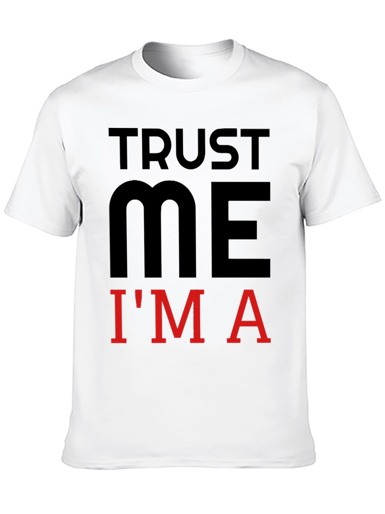Trust Me Im A Funny Graphic T-Shirt