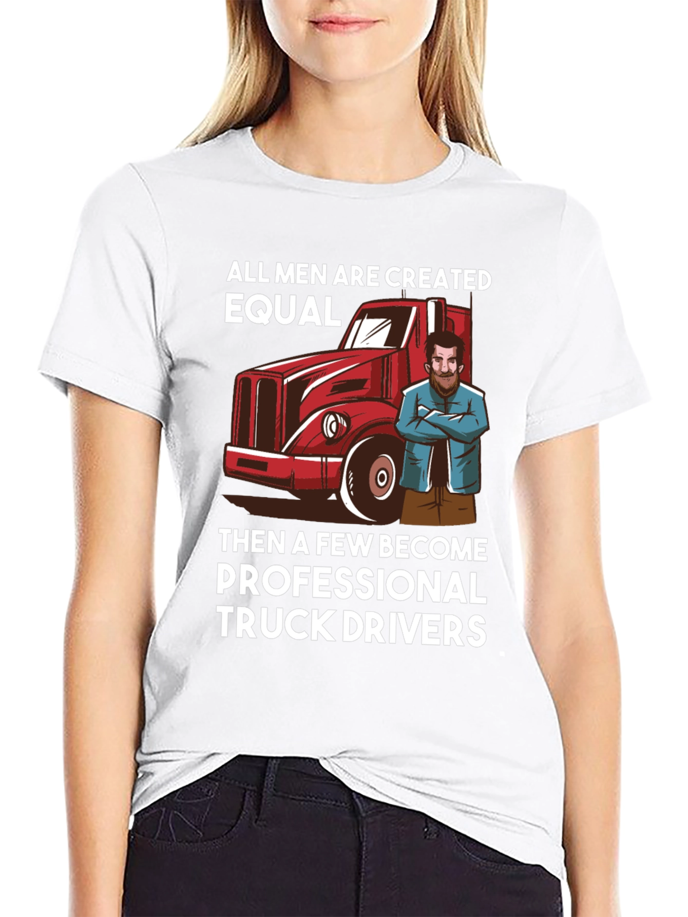 Truck Driver T-Shirt - All Men Are Created Equal