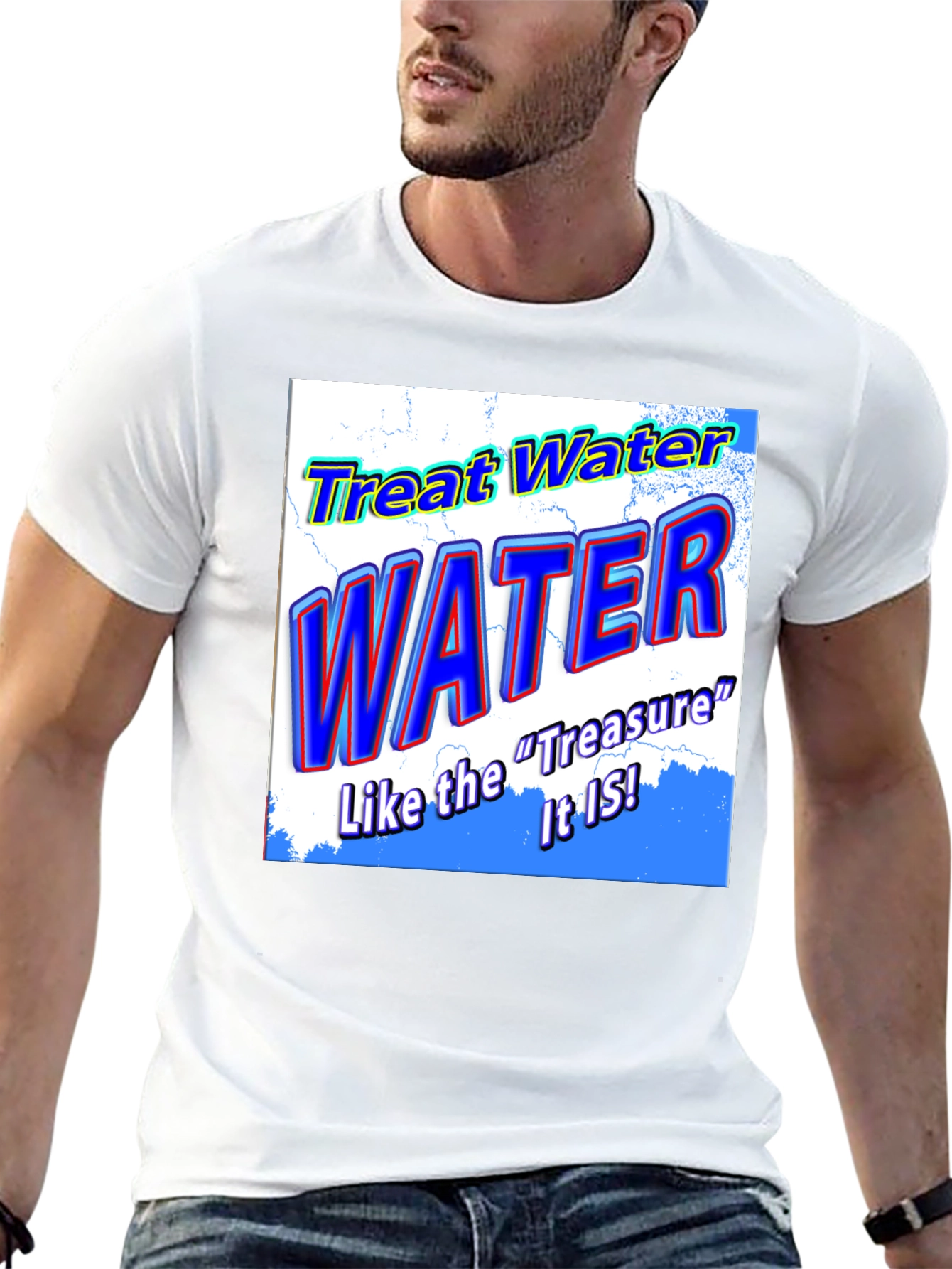 Treat Water Like the Treasure It Is T-Shirt