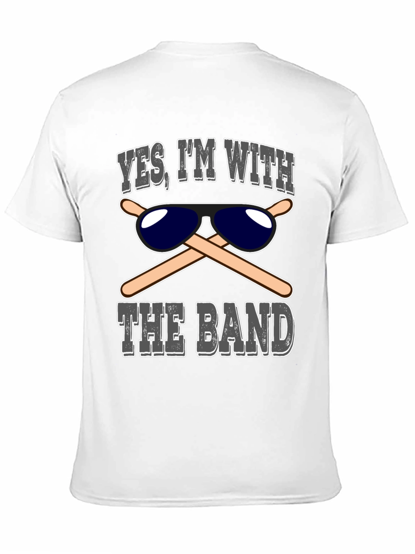 Yes Im With The Band T-Shirt Drummer Sunglasses
