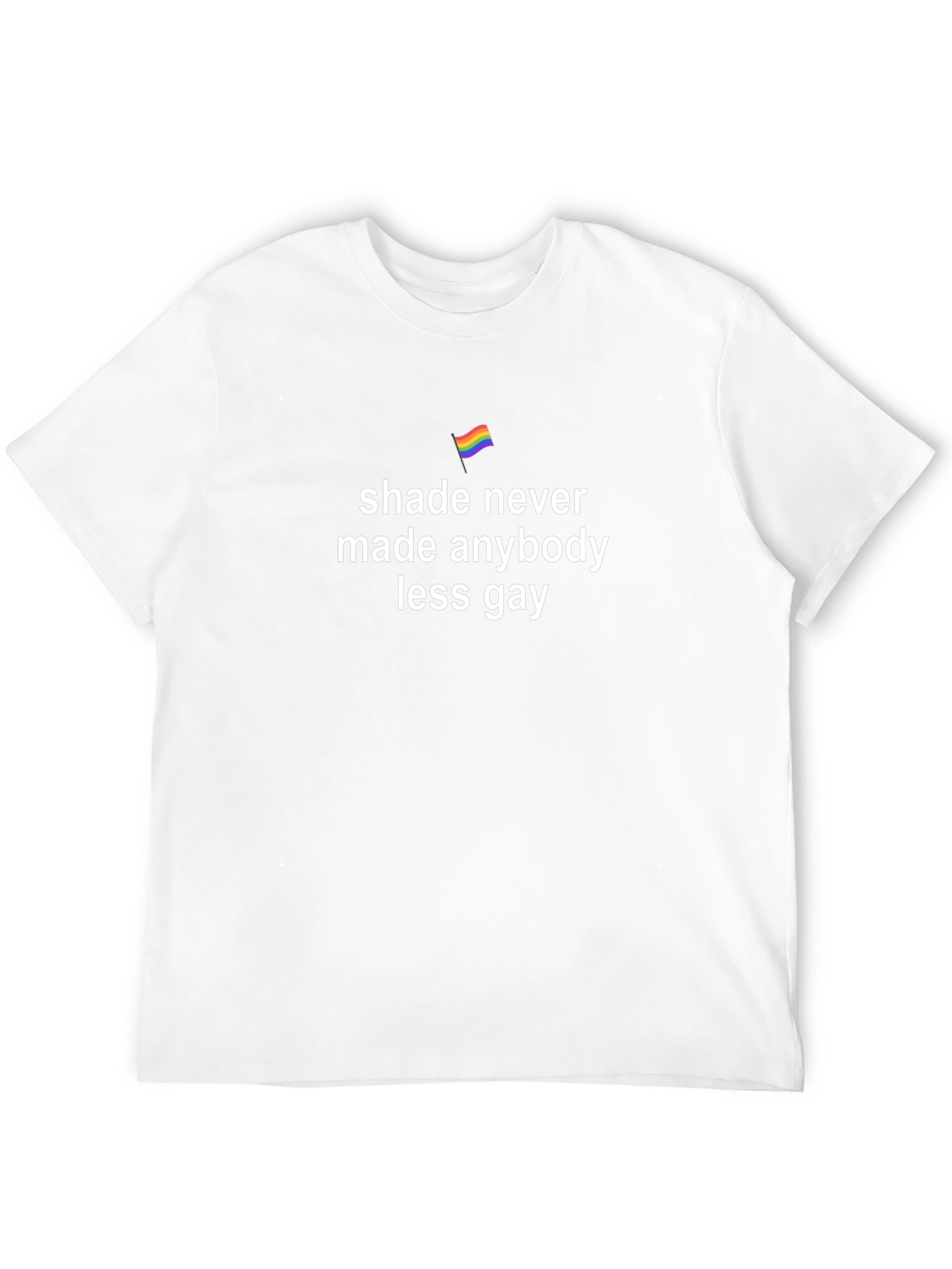 Shade Never Made Anybody Less Gay T-Shirt