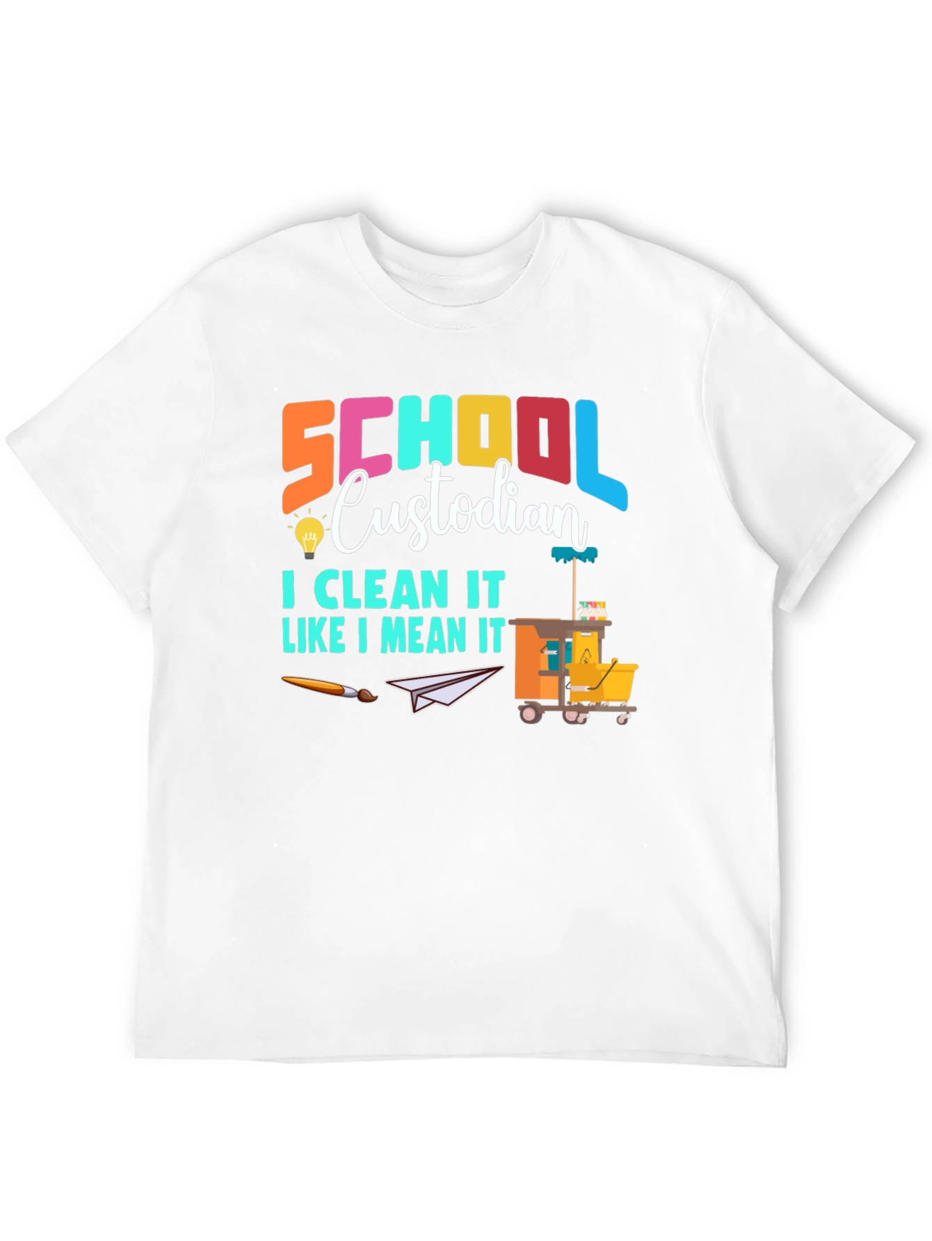 School Custodian T-Shirt: Clean It Like I Mean It!