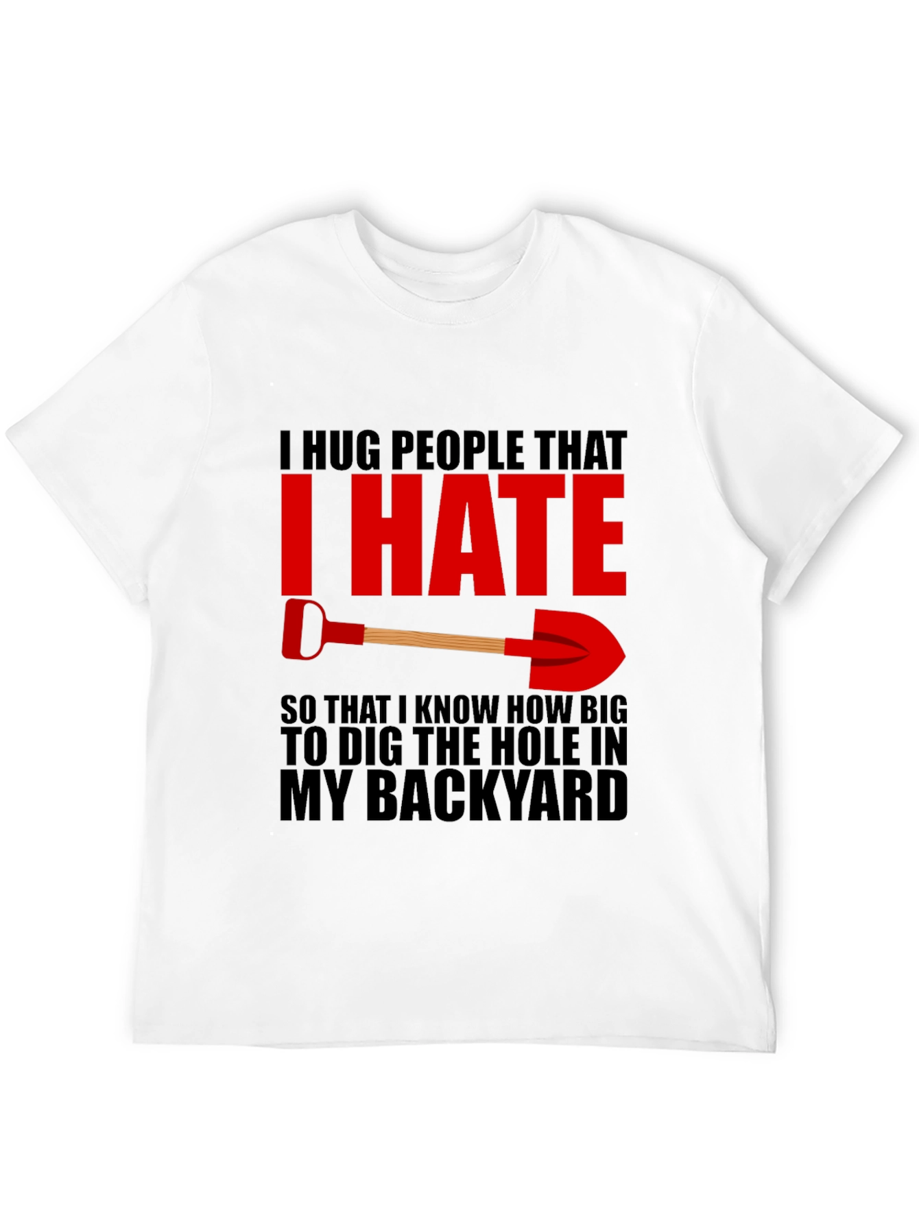 I Hug People I Hate Back Yard T-Shirt