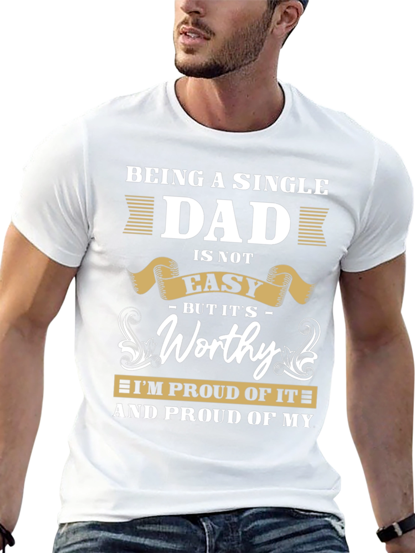 Single Dad T-Shirt: Proud & Worthy