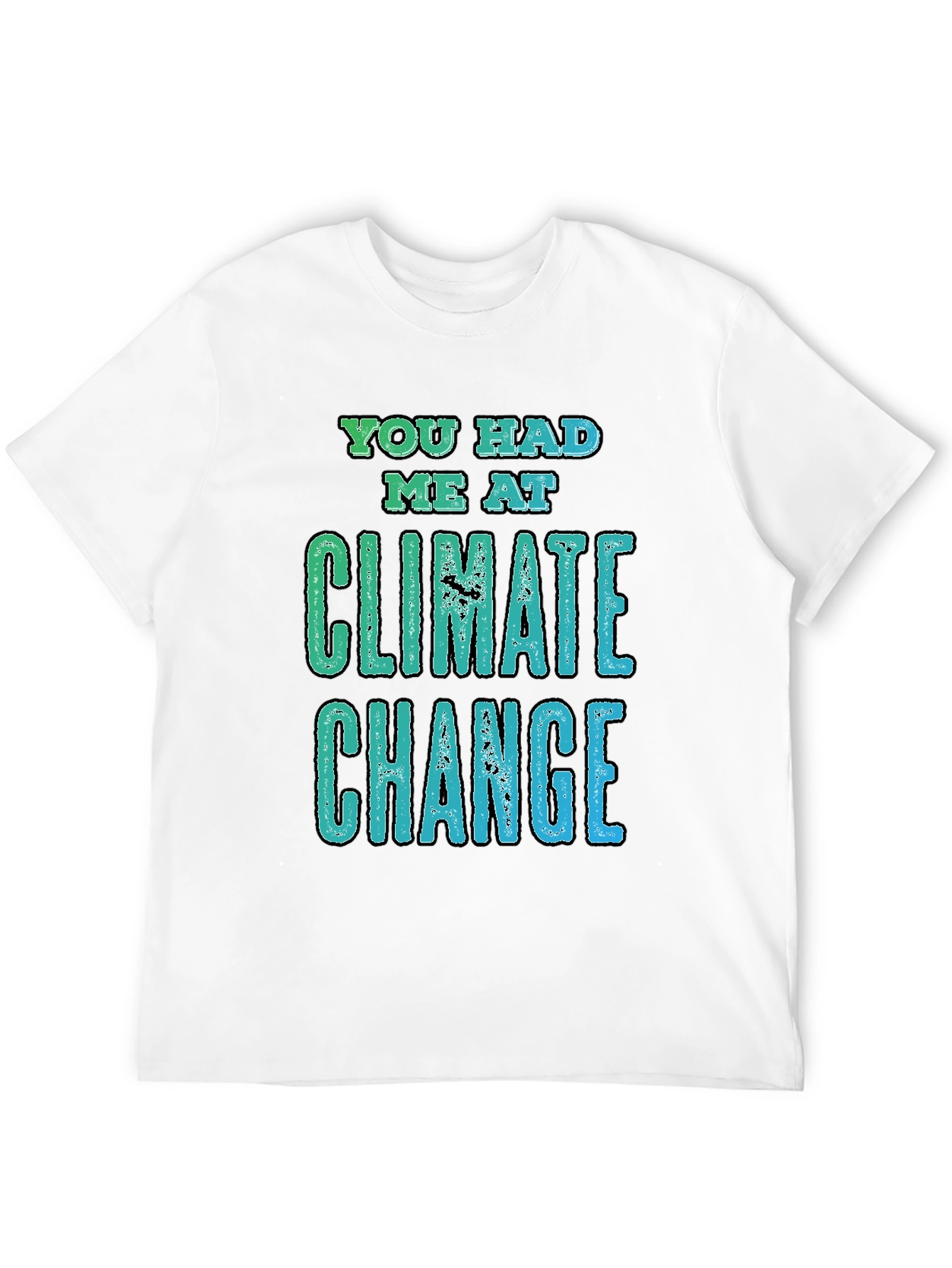 Climate Change Graphic Tee - You Had Me At
