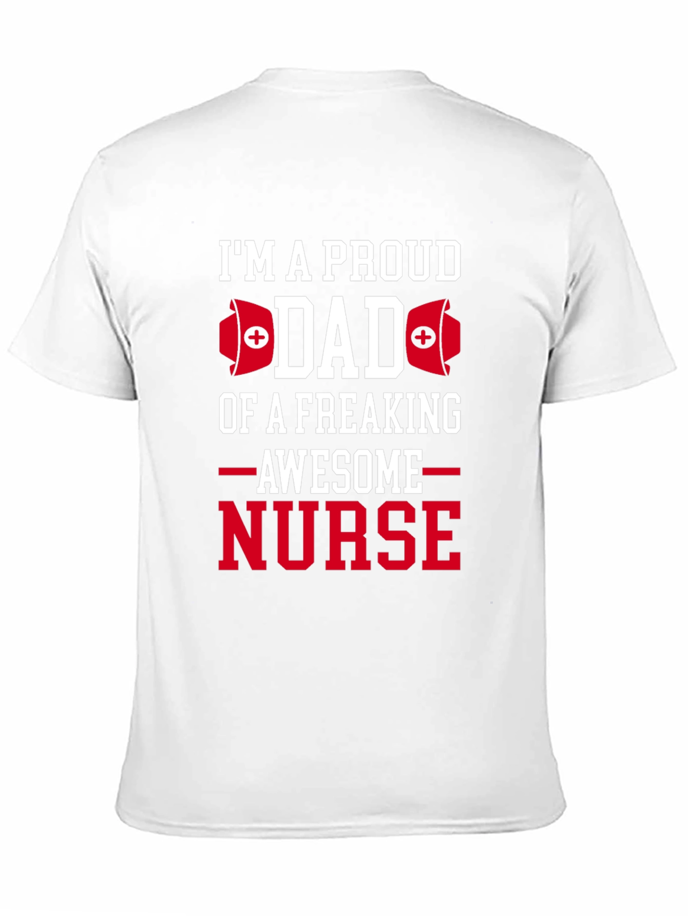 Proud Dad Nurse T-Shirt - Awesome Freaking Nurse