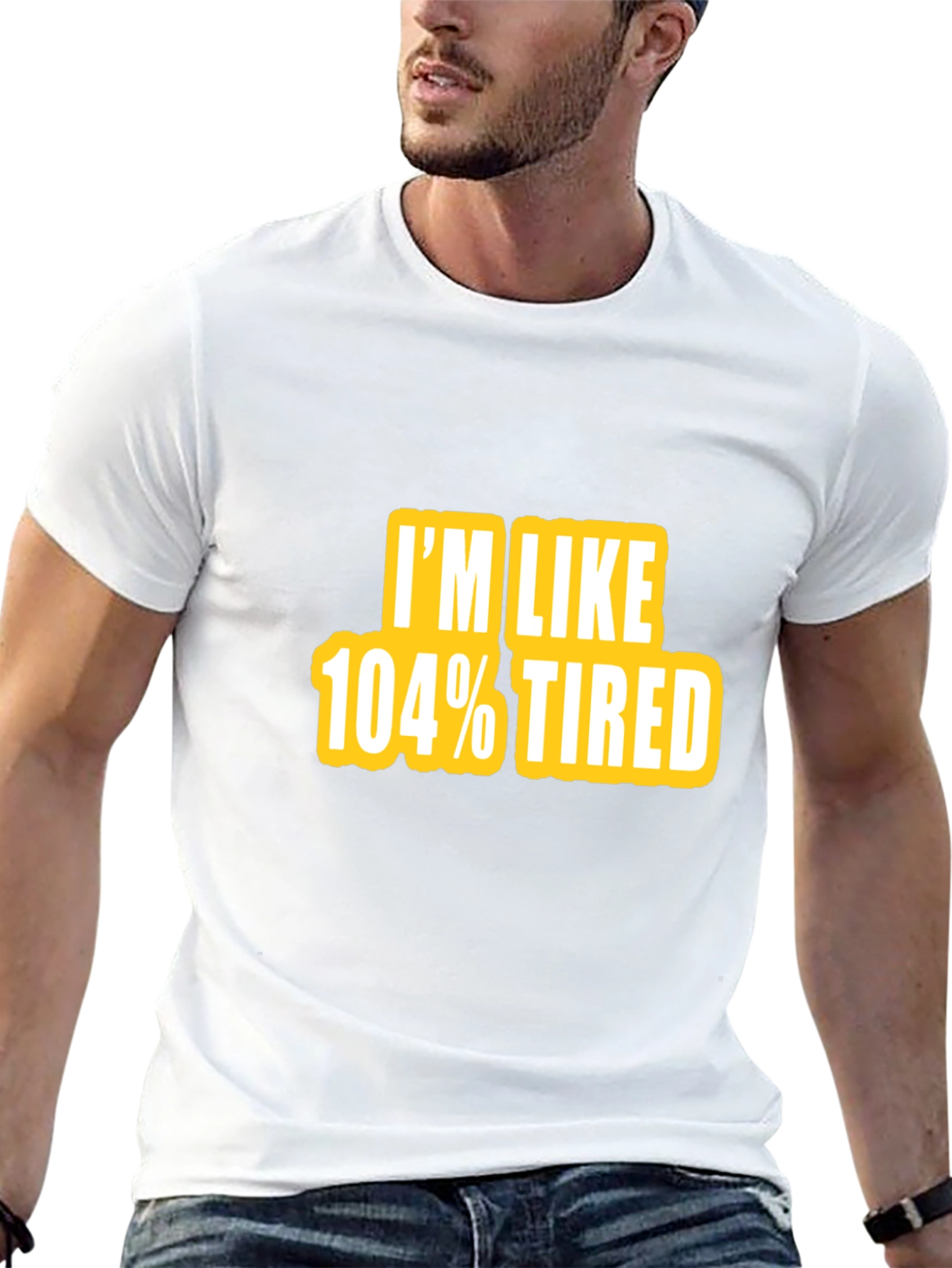 Im Like 104% Tired Graphic Tee