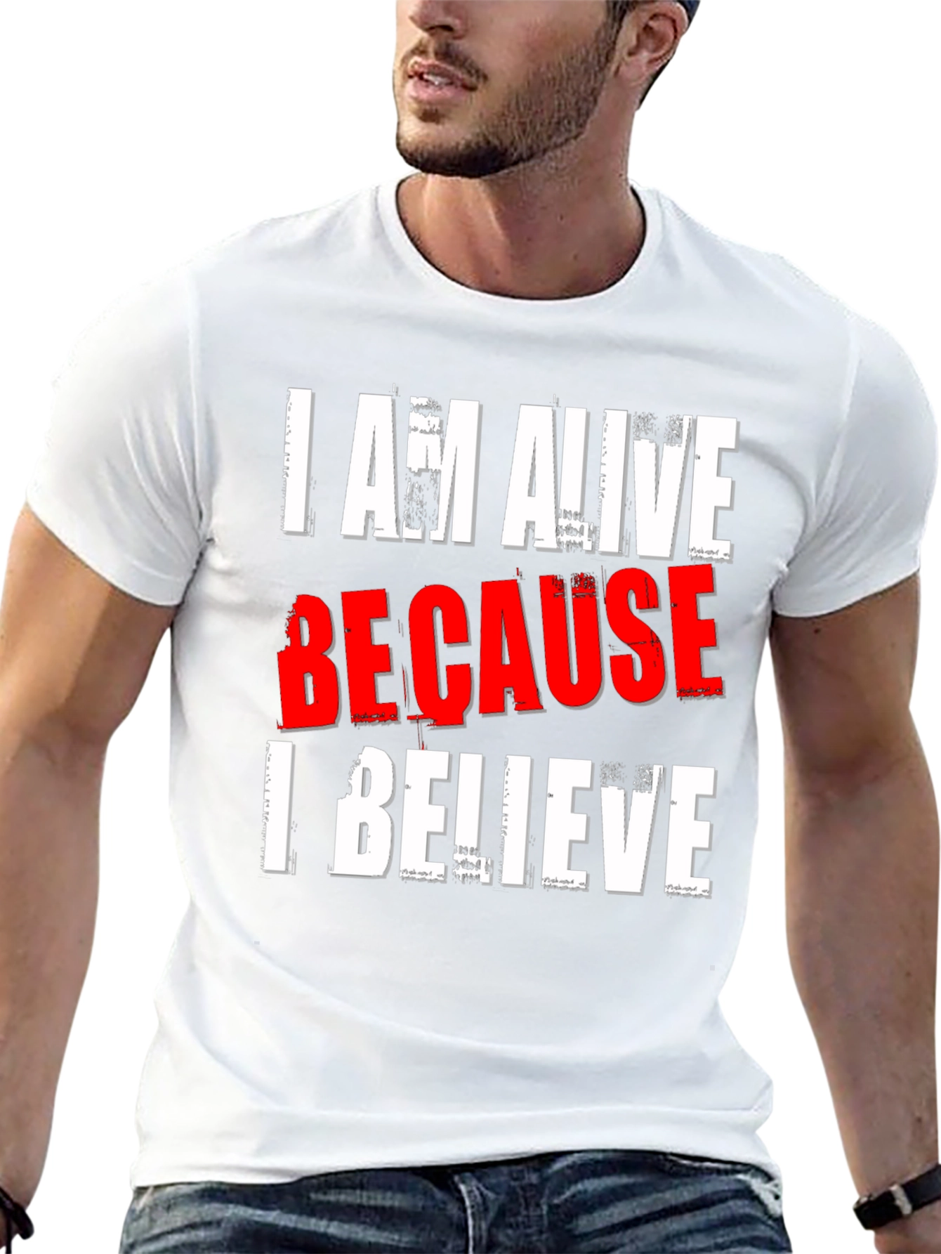 I AM ALIVE BECAUSE I BELIEVE Graphic T-Shirt
