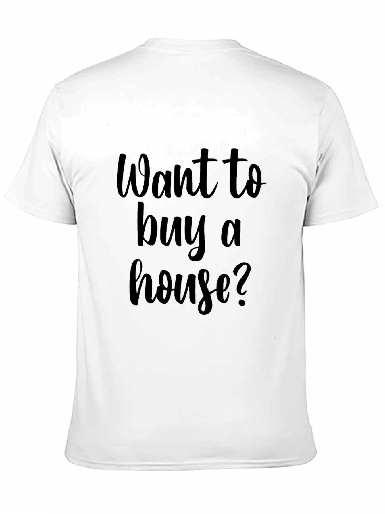 Want To Buy A House? Graphic Tee