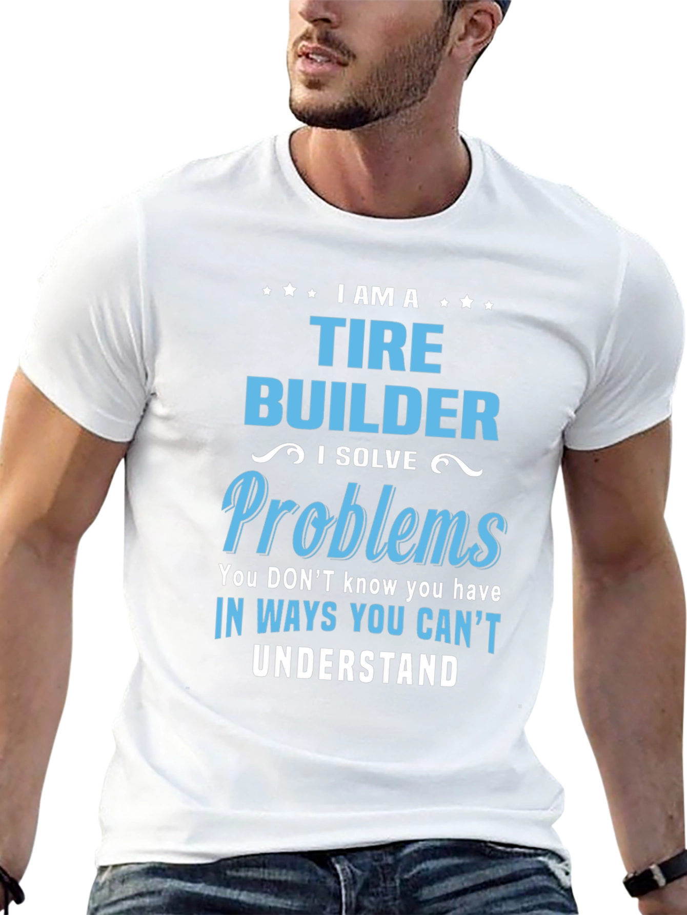 Tire Builder T-Shirt - Solve Problems Others Cant