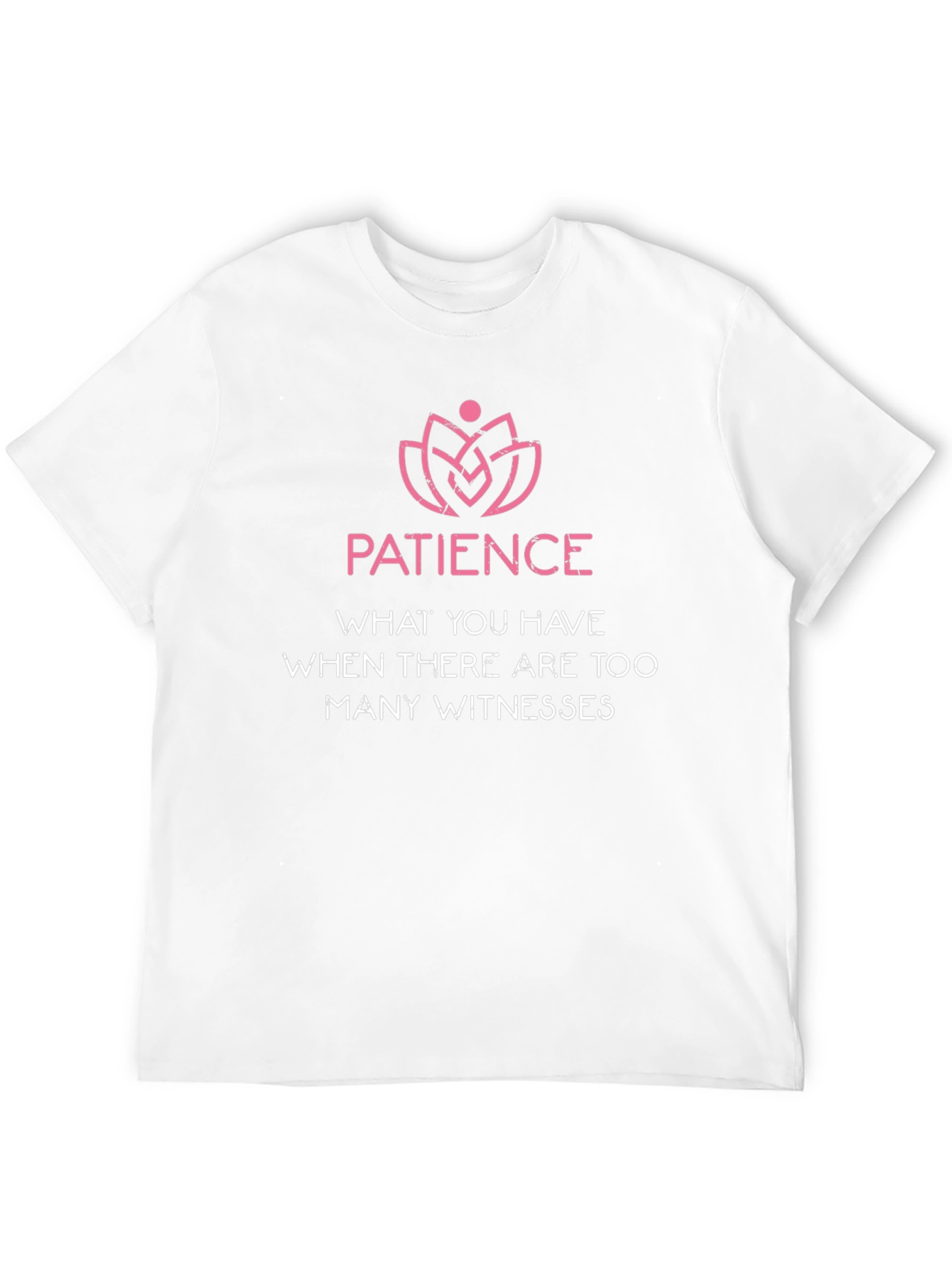 Patience Funny T-Shirt - Too Many Witnesses Tee