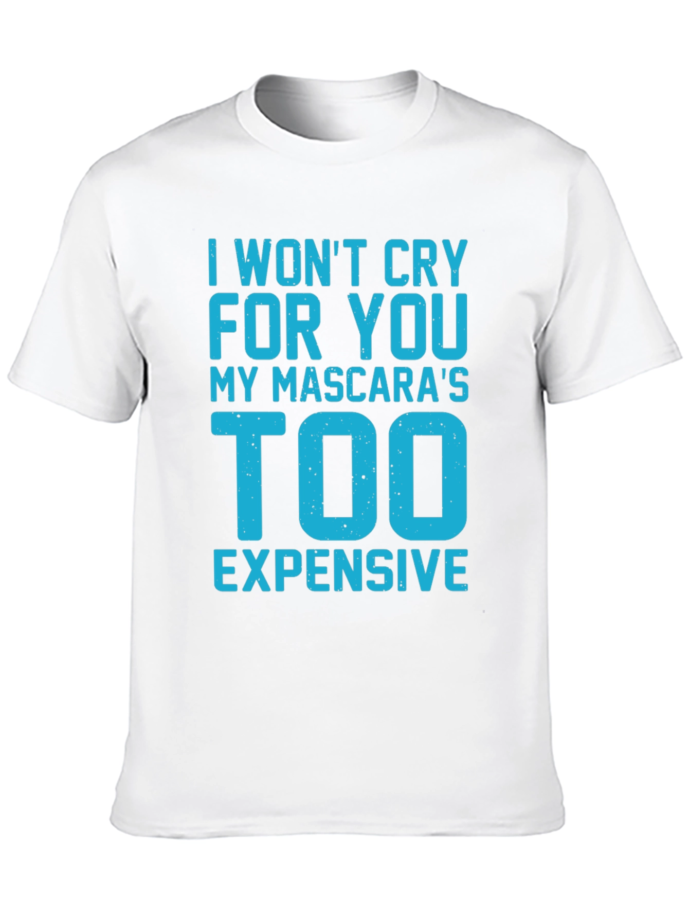 Funny Sarcastic Graphic T-Shirt - Mascara Too Expensive