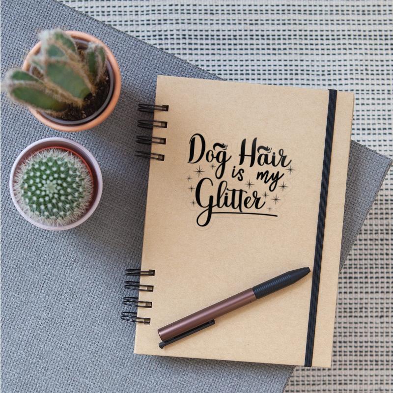 Dog hair is my glitter,great gift idea for family.