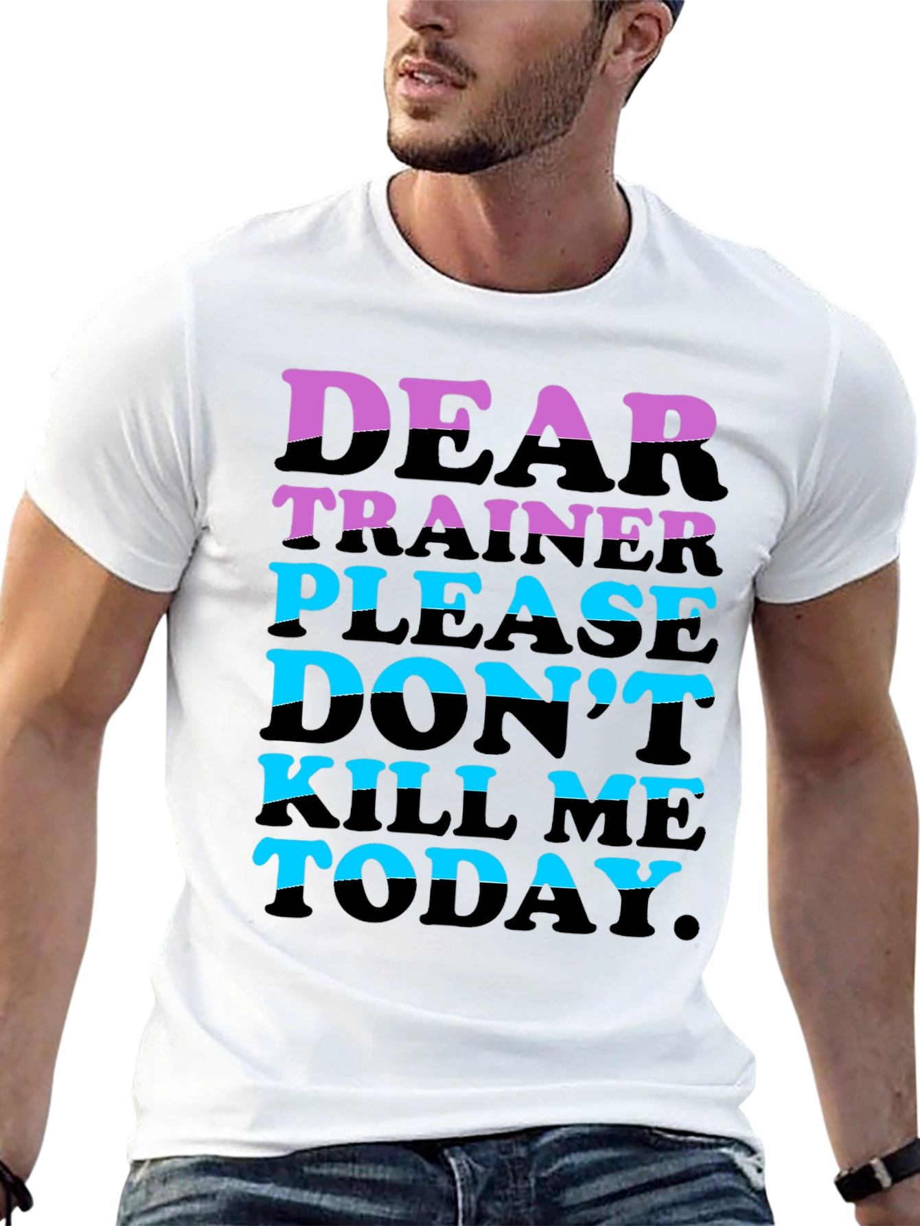 Dear Trainer Please Dont Kill Me Today T-Shirt