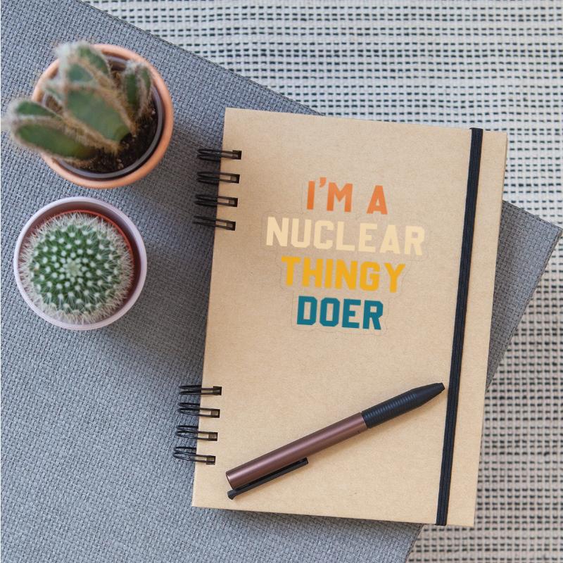 I'm A Nuclear Thingy Doer