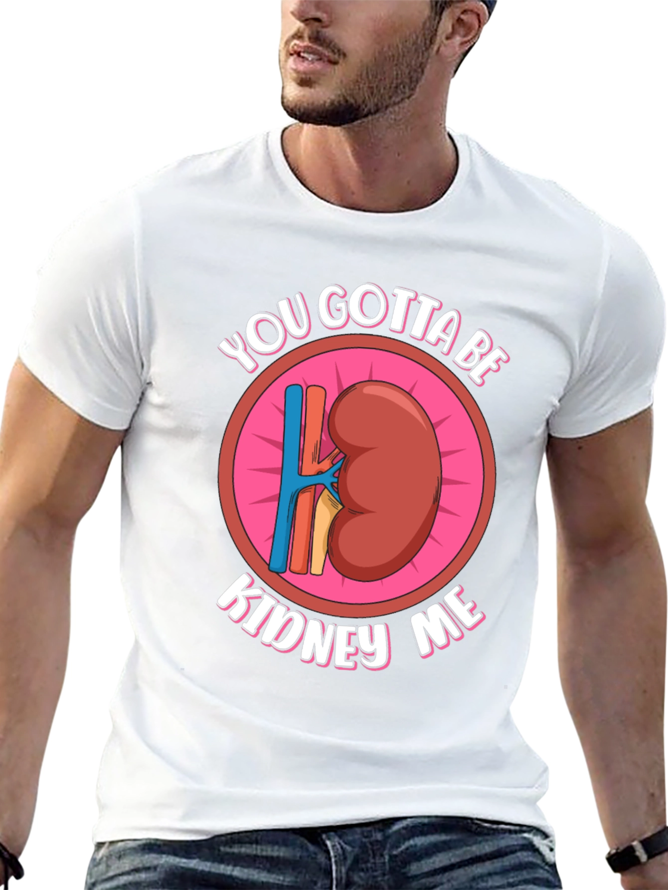 Funny You Gotta Be Kidney Me Graphic Tee