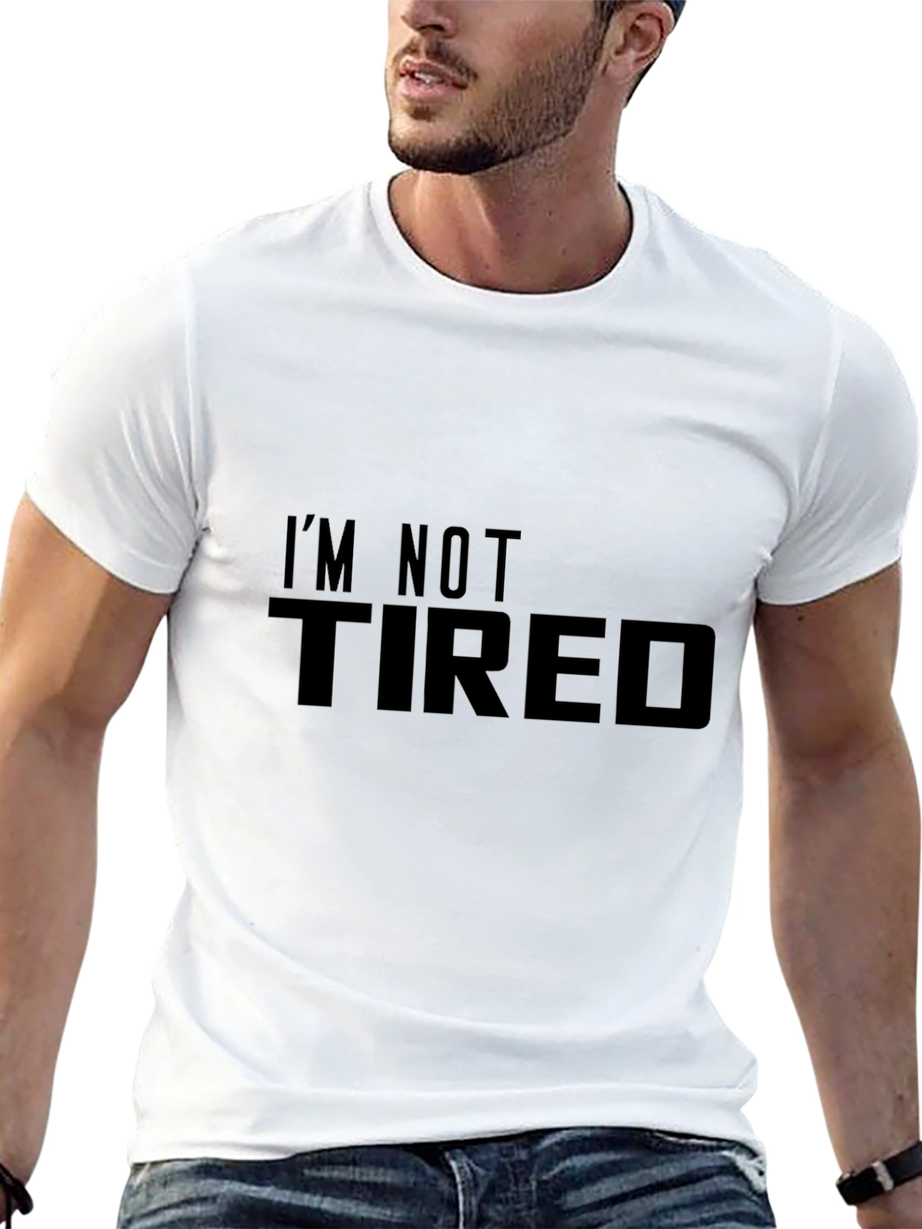 Im Not Tired - Novelty Graphic T-Shirt