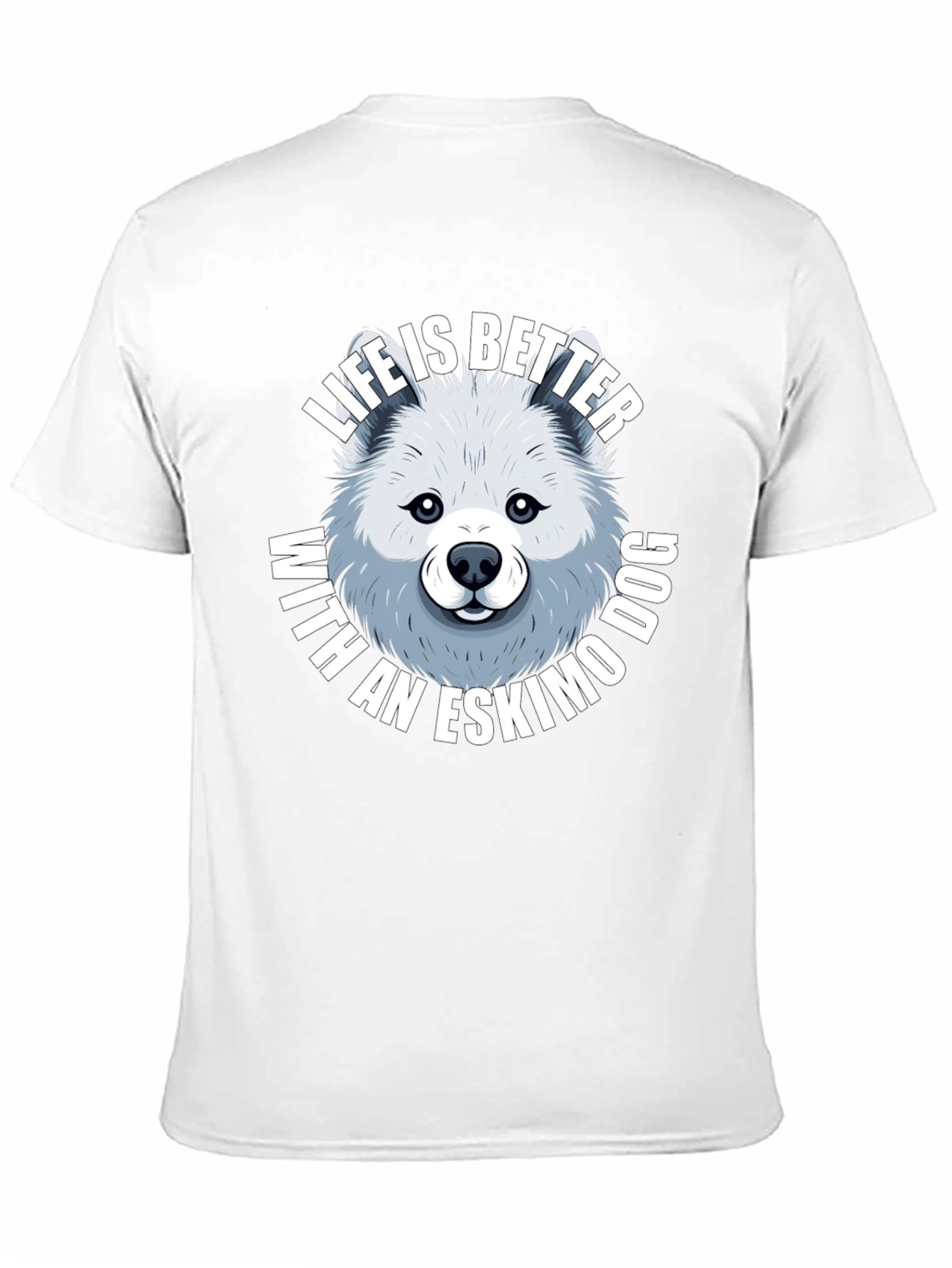 Life is Better with an Eskimo Dog T-Shirt
