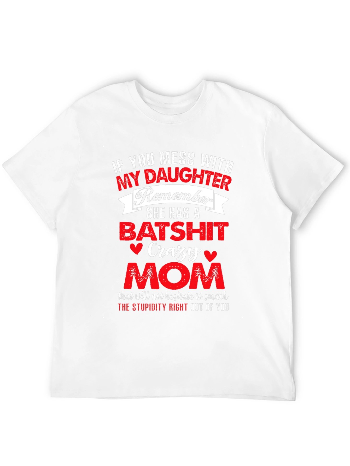 Batsh*t Crazy Mom T-Shirt Daughter Protective Funny Graphic Tee