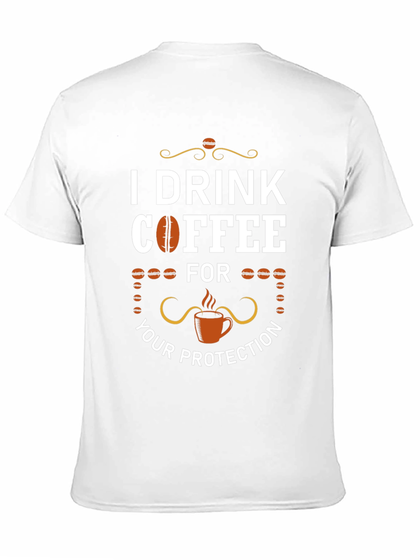 I Drink Coffee For Your Protection T-Shirt