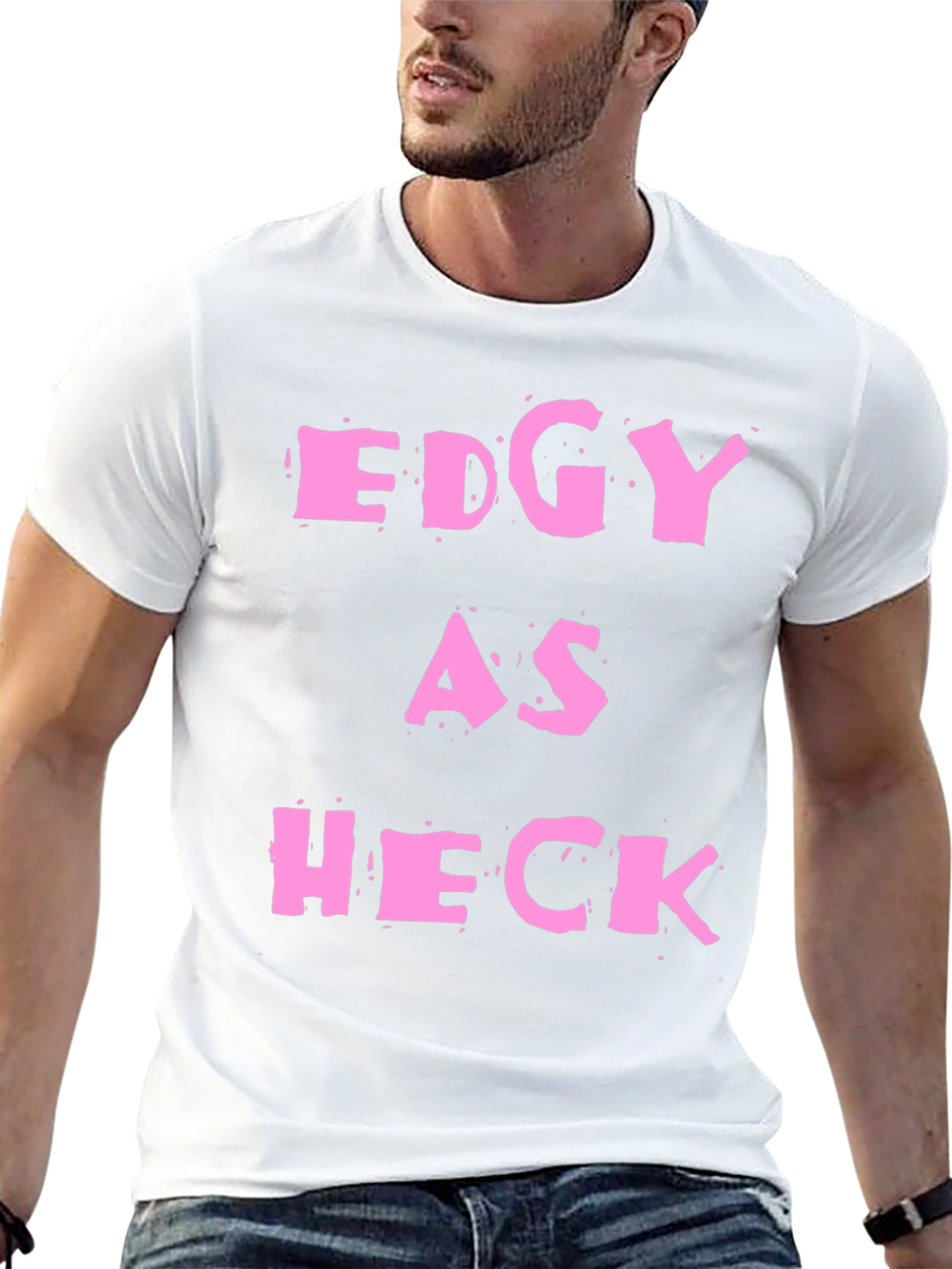 Edgy As Heck T-Shirt - Statement Graphic Tee