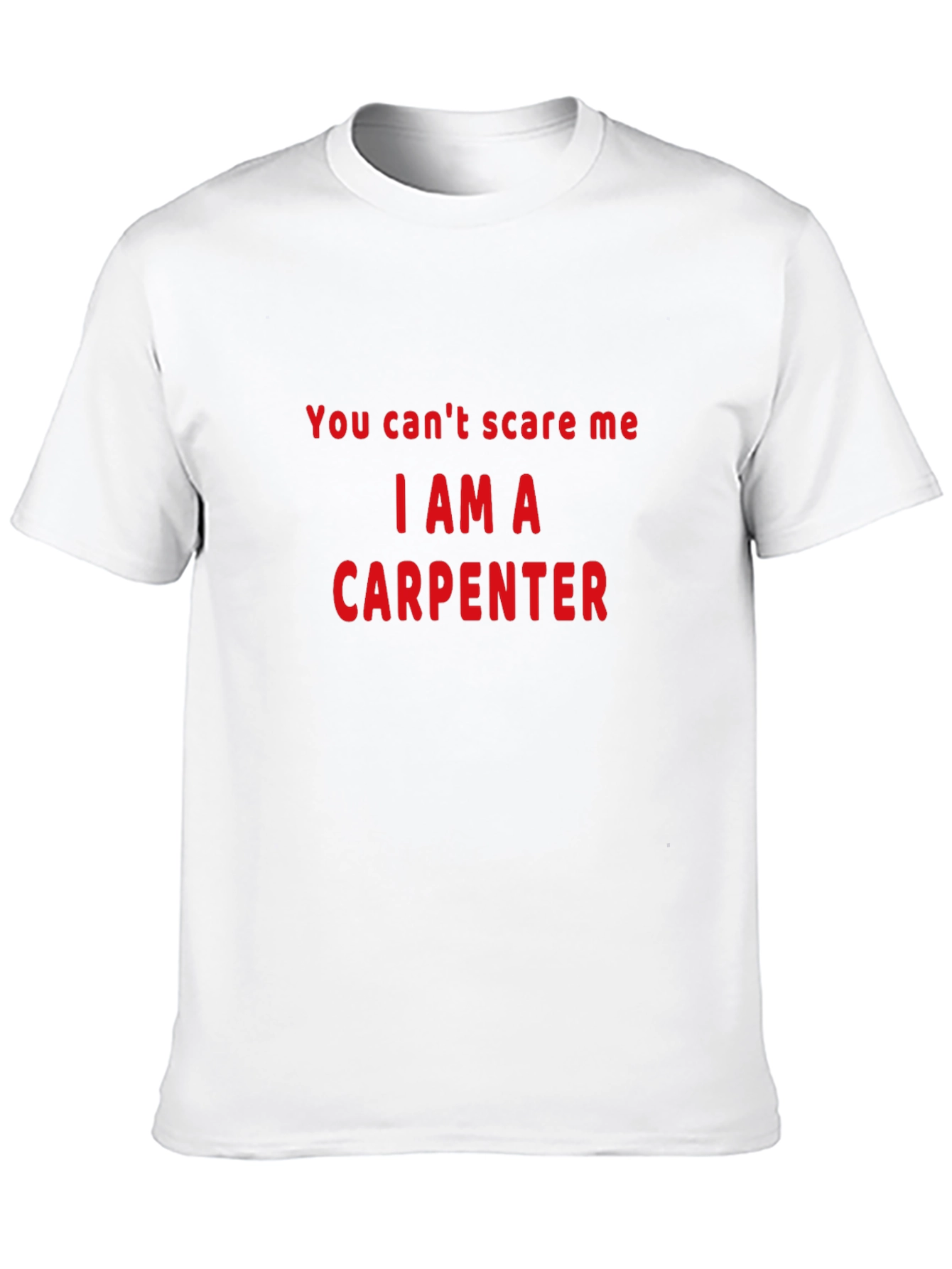 Carpenter T-Shirt - You Cant Scare Me!