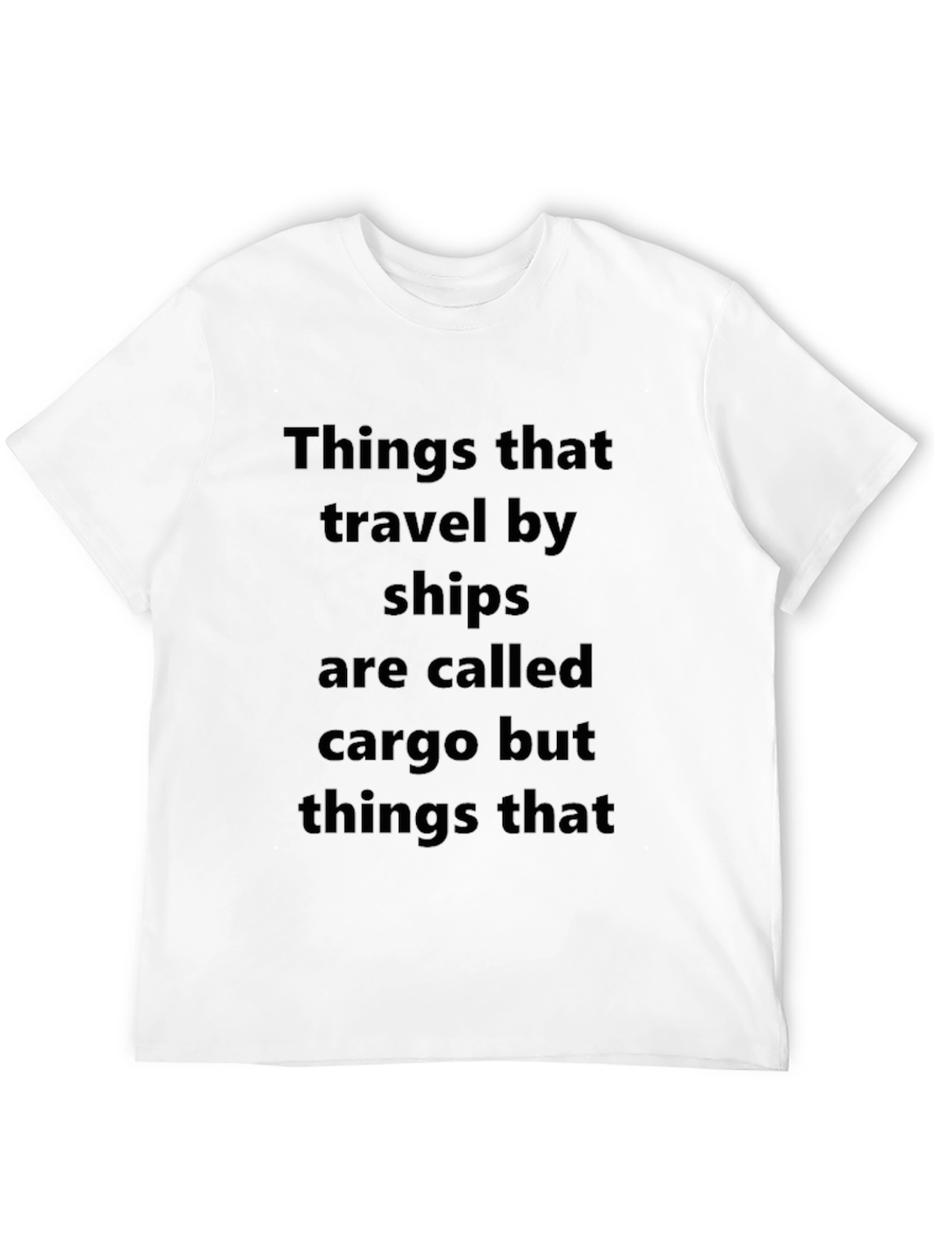 Cargo Humor T-Shirt: Things That Travel By Ships