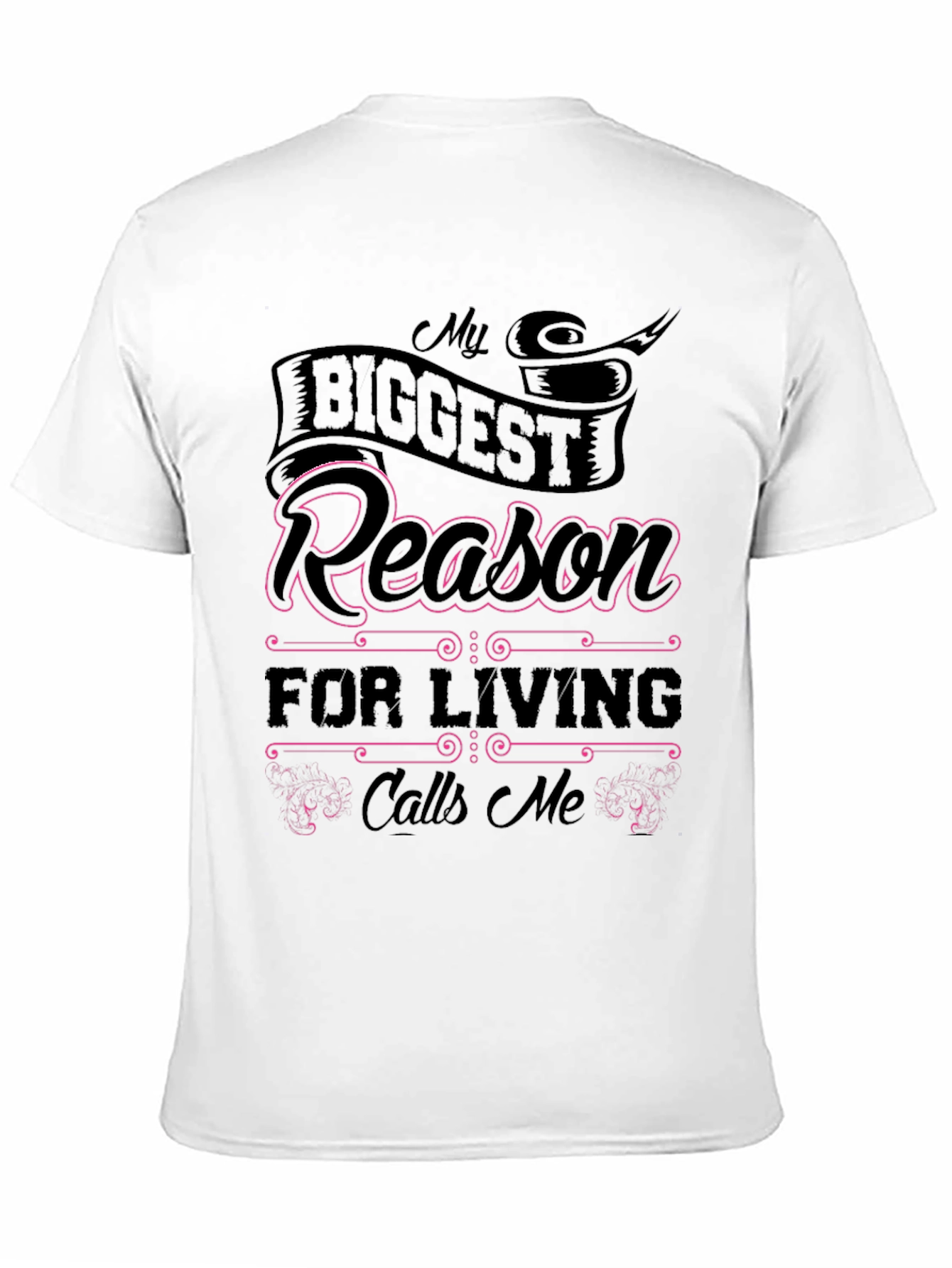 My Biggest Reason for Living Calls Me T-Shirt