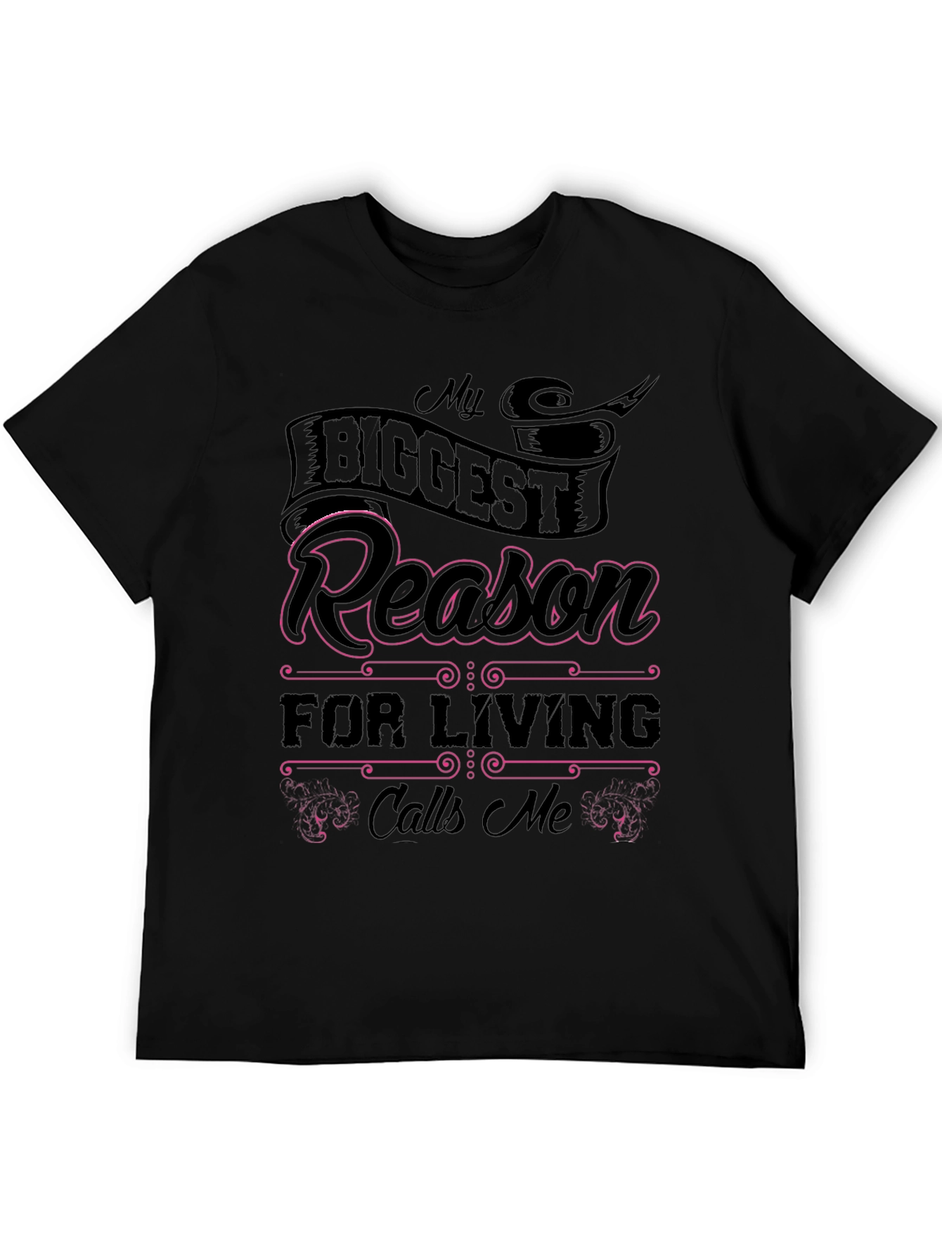 My Biggest Reason for Living Calls Me T-Shirt