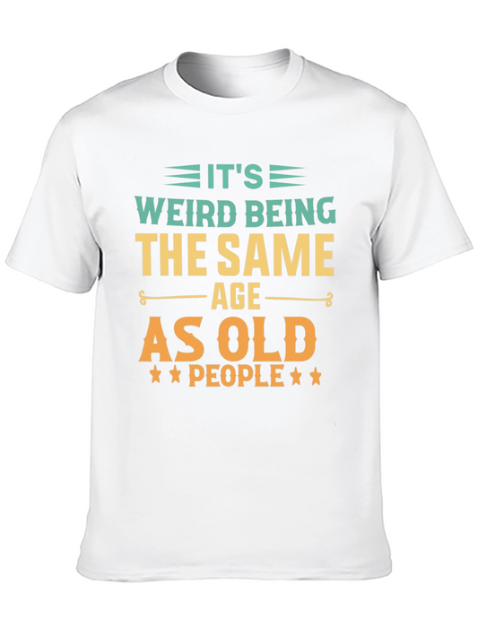 Funny Its Weird Being The Same Age As Old People Black T-Shirt