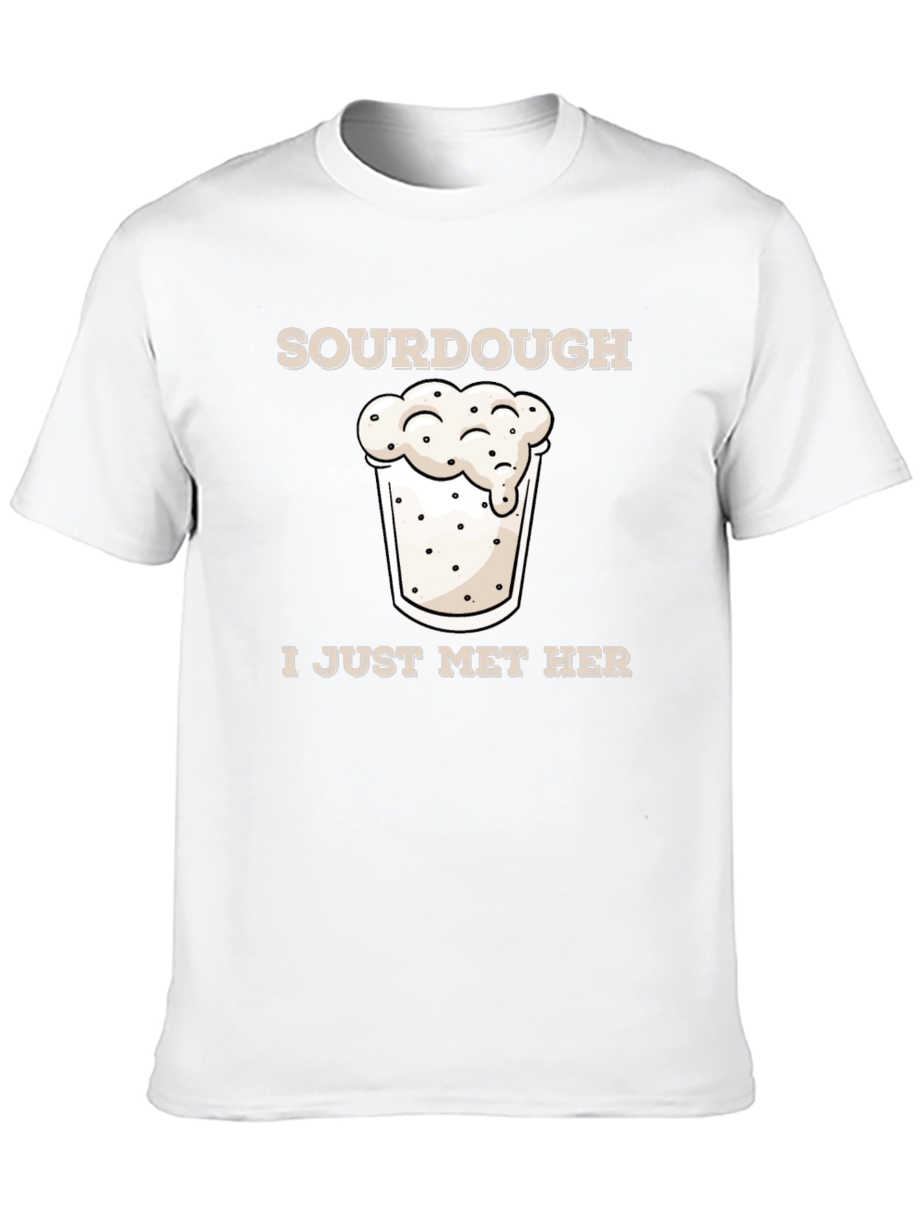 Sourdough I Just Met Her Funny Graphic T-Shirt
