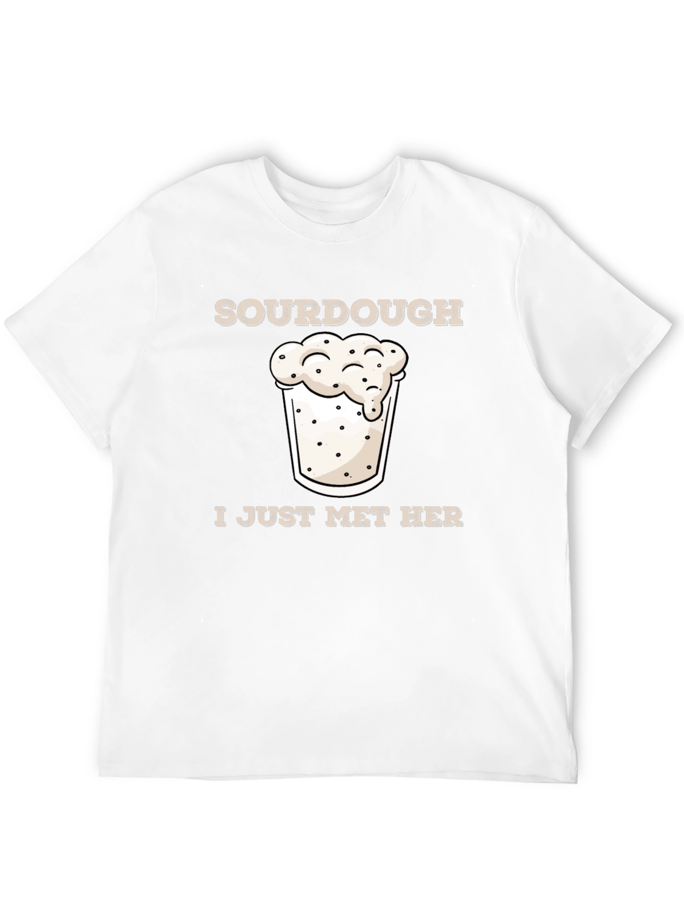 Sourdough I Just Met Her Funny Graphic T-Shirt