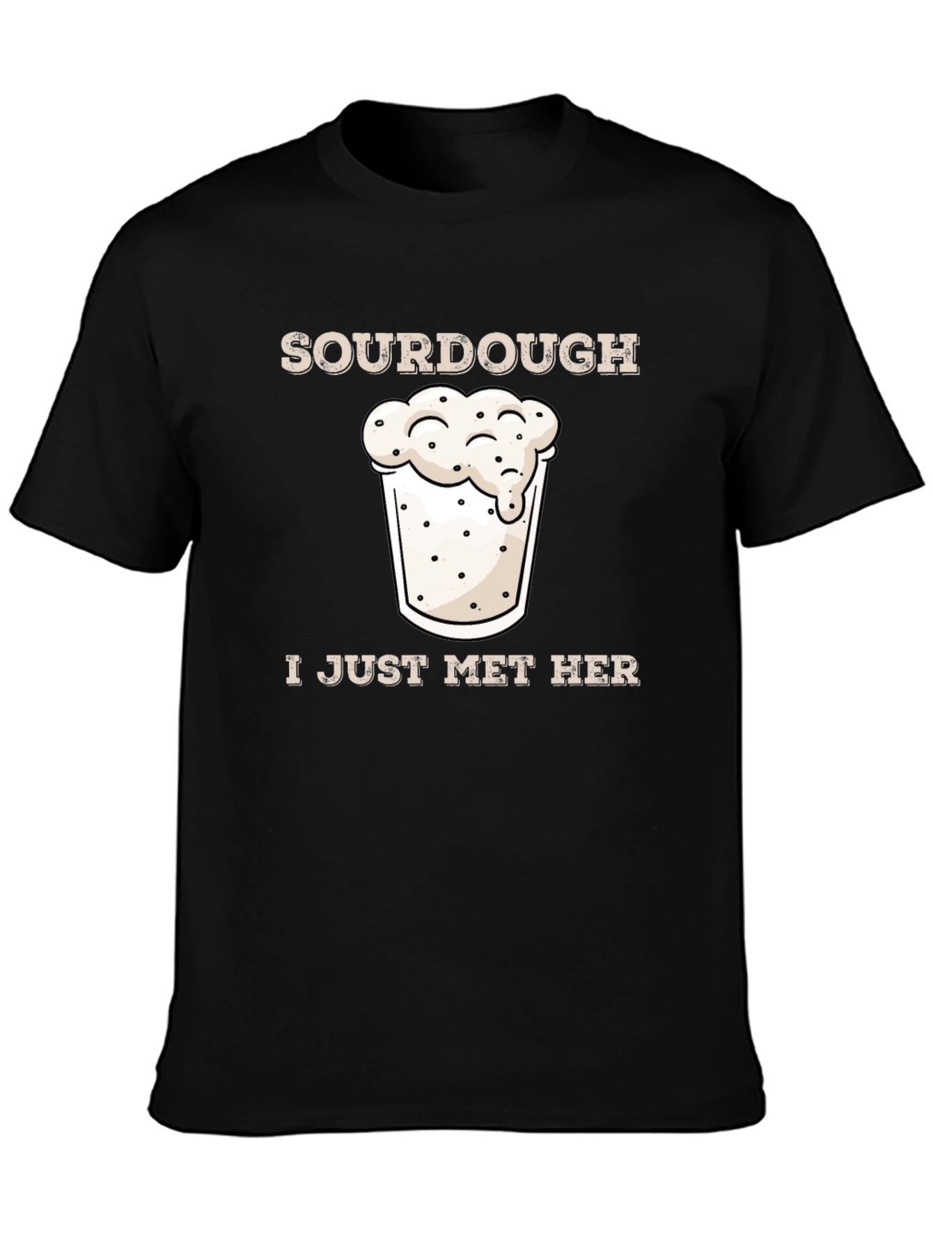 Sourdough I Just Met Her Funny Graphic T-Shirt