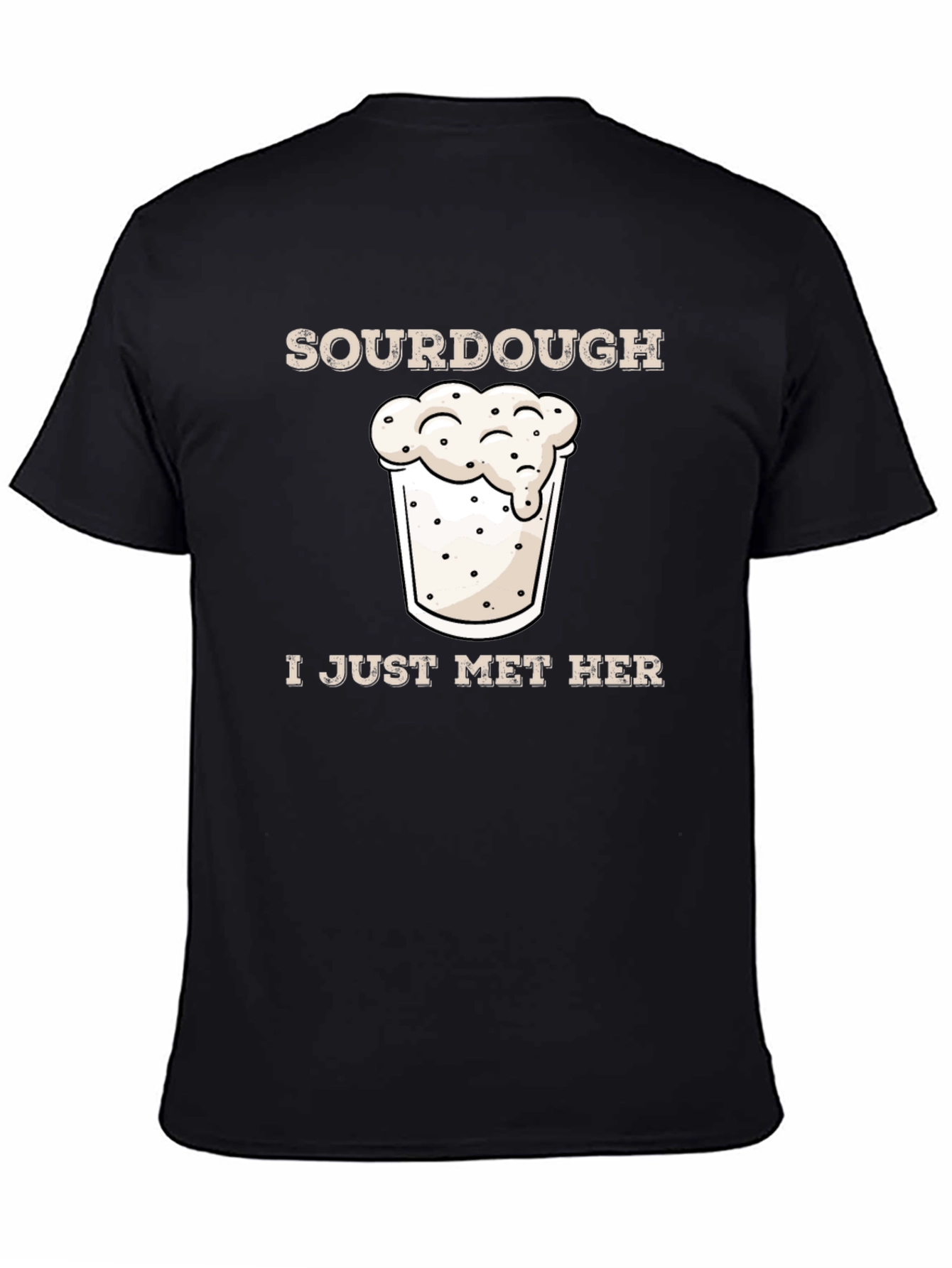 Sourdough I Just Met Her Funny Graphic T-Shirt