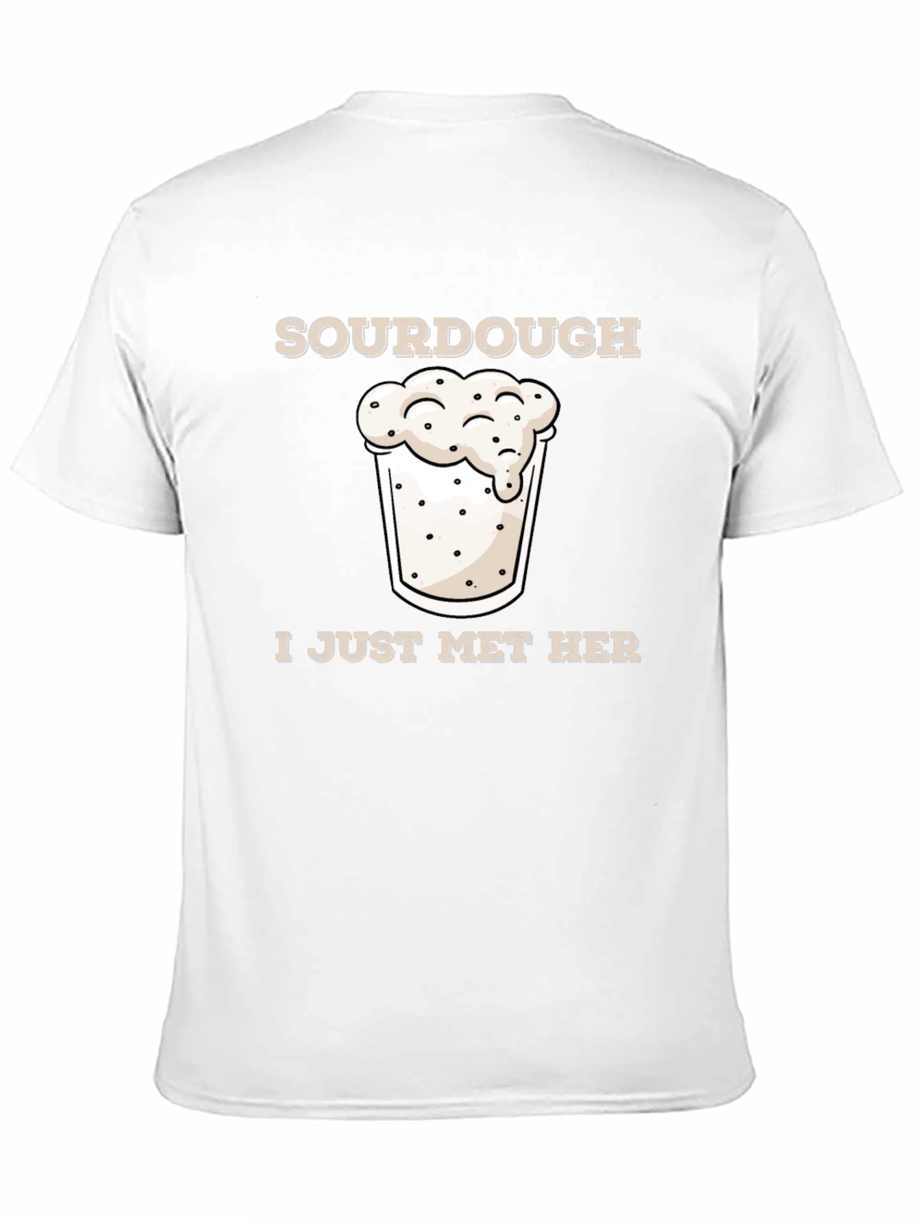 Sourdough I Just Met Her Funny Graphic T-Shirt