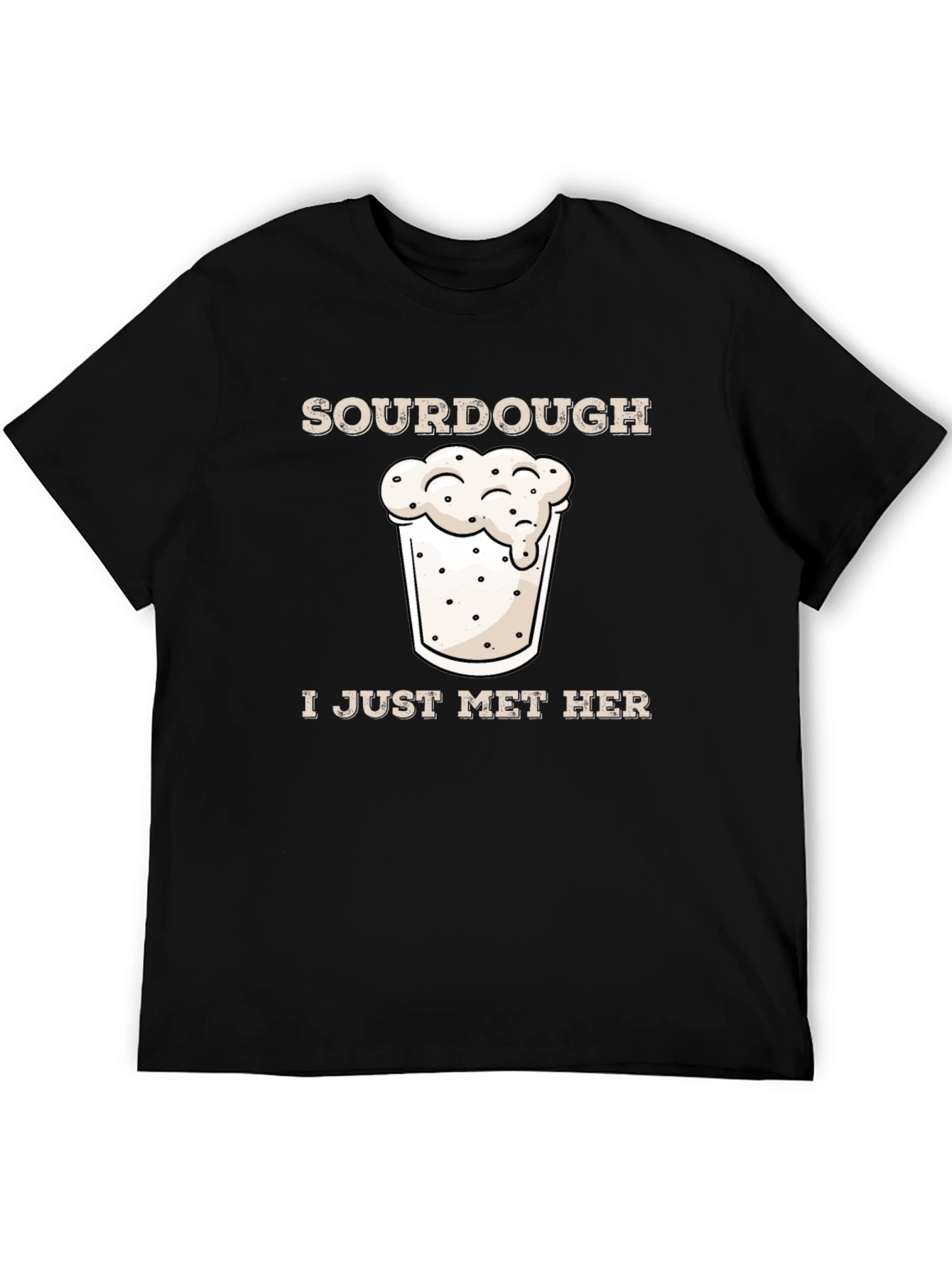 Sourdough I Just Met Her Funny Graphic T-Shirt