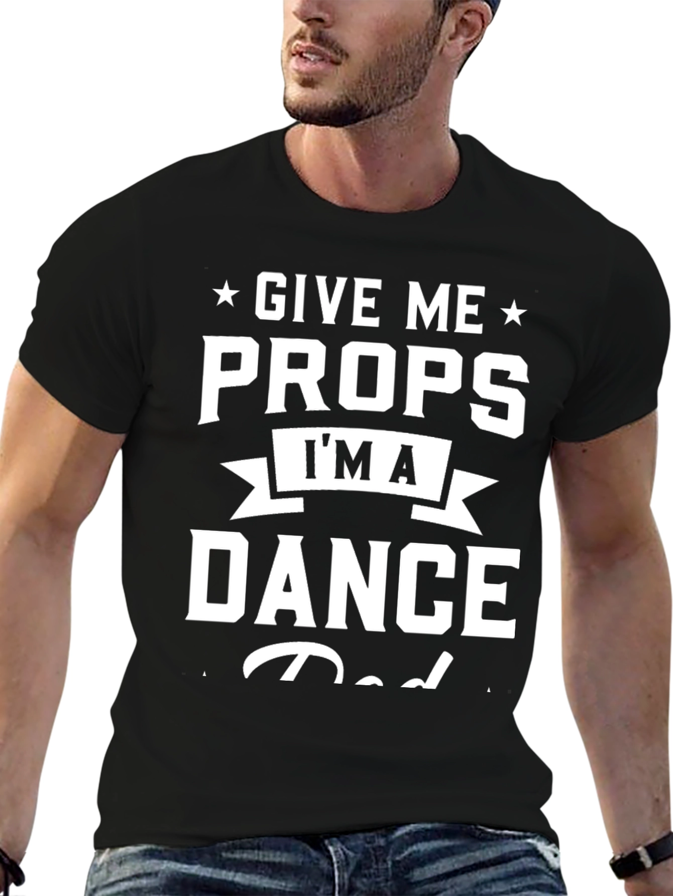 Give Me Props Im A Dance Dad Graphic T-Shirt