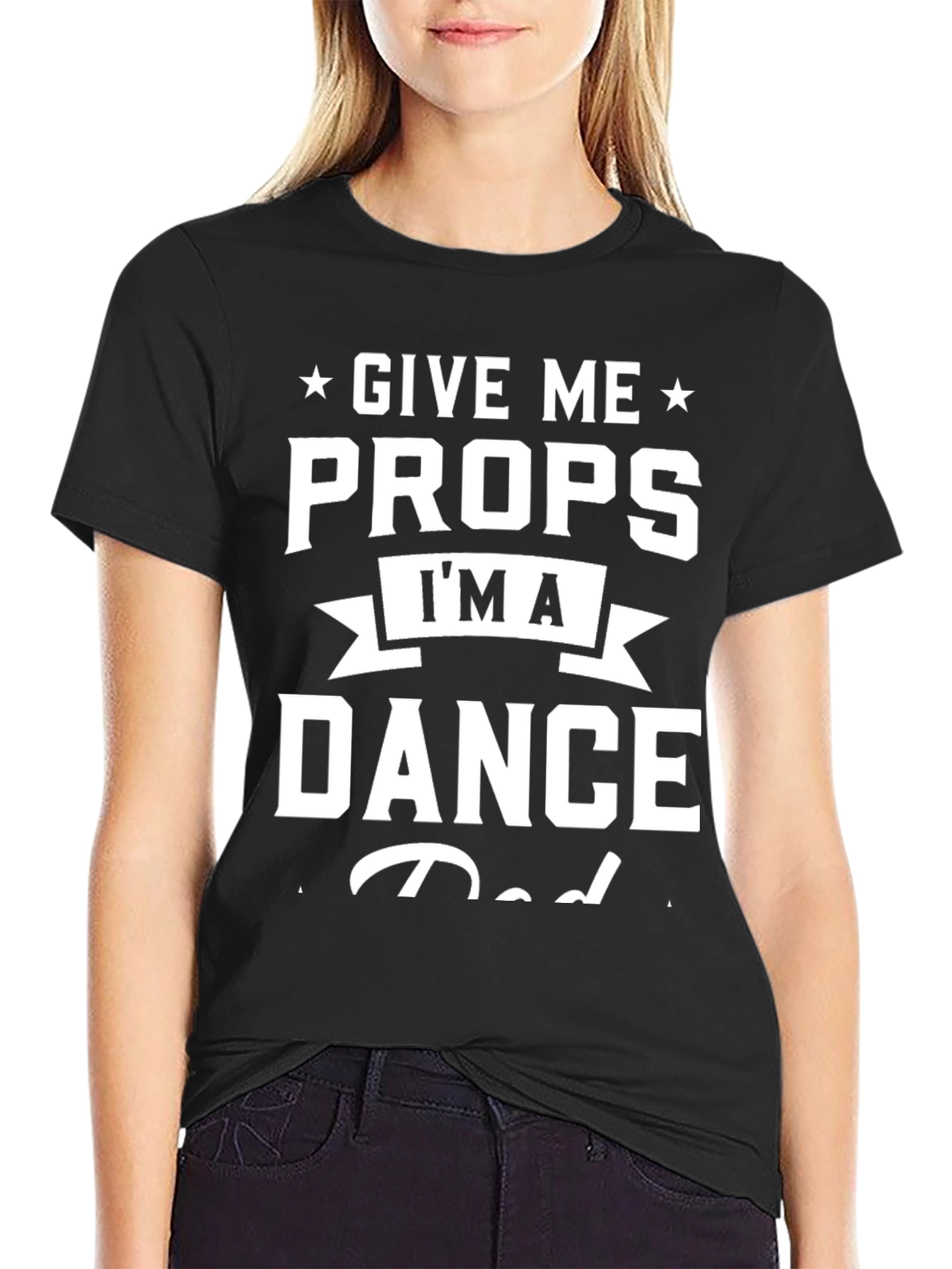 Give Me Props Im A Dance Dad Graphic T-Shirt