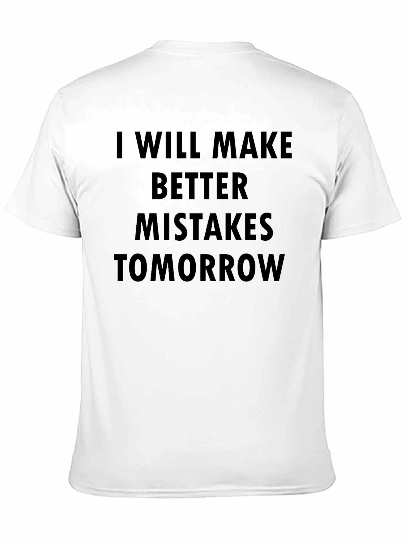 I Will Make Better Mistakes Tomorrow Black T-Shirt