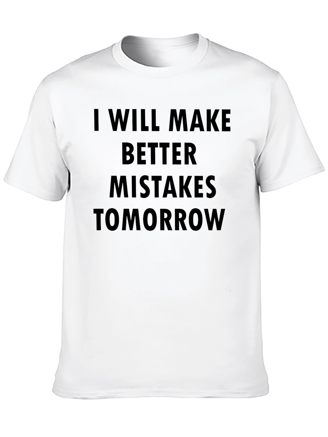 I Will Make Better Mistakes Tomorrow Black T-Shirt