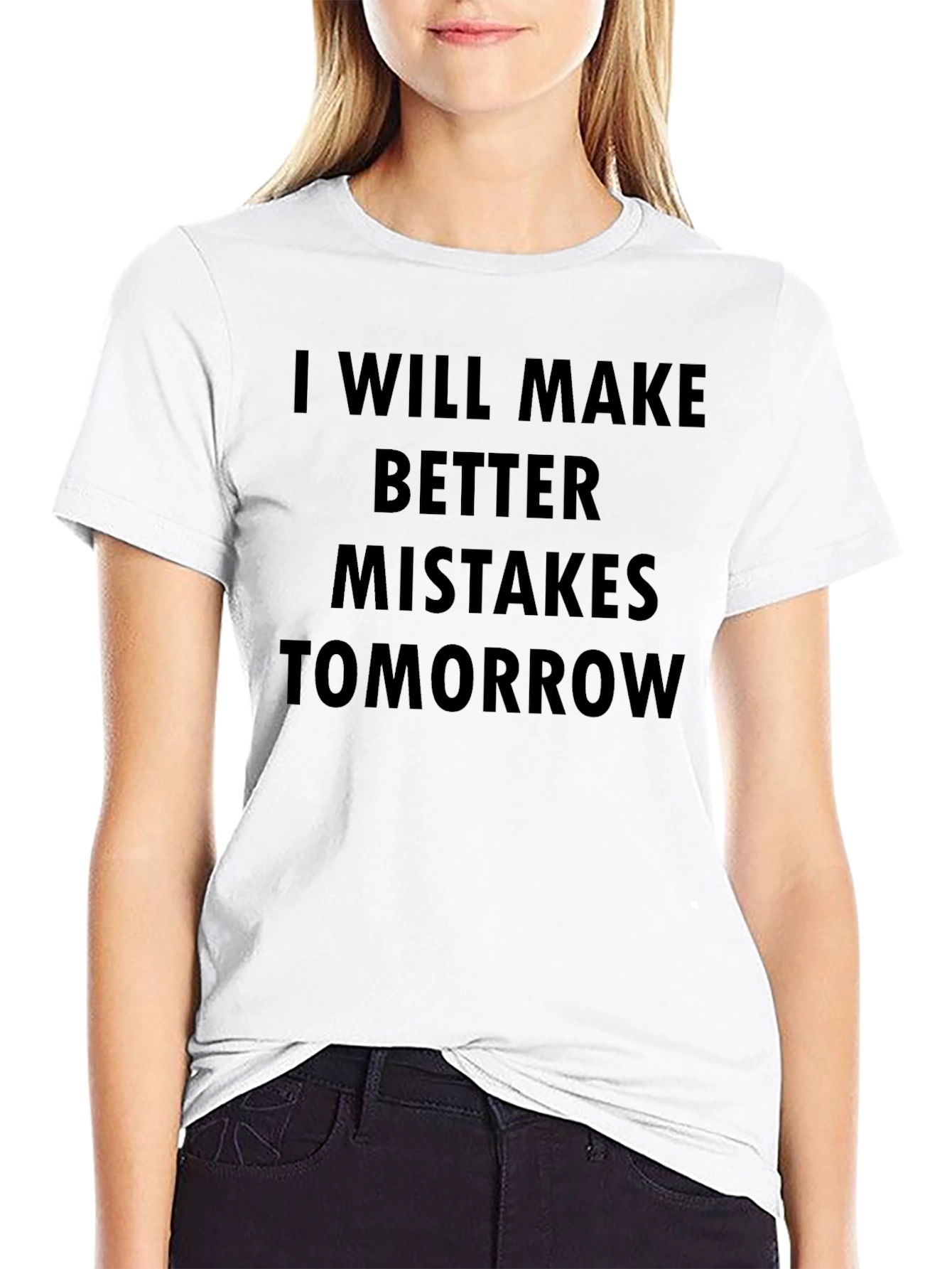 I Will Make Better Mistakes Tomorrow Black T-Shirt