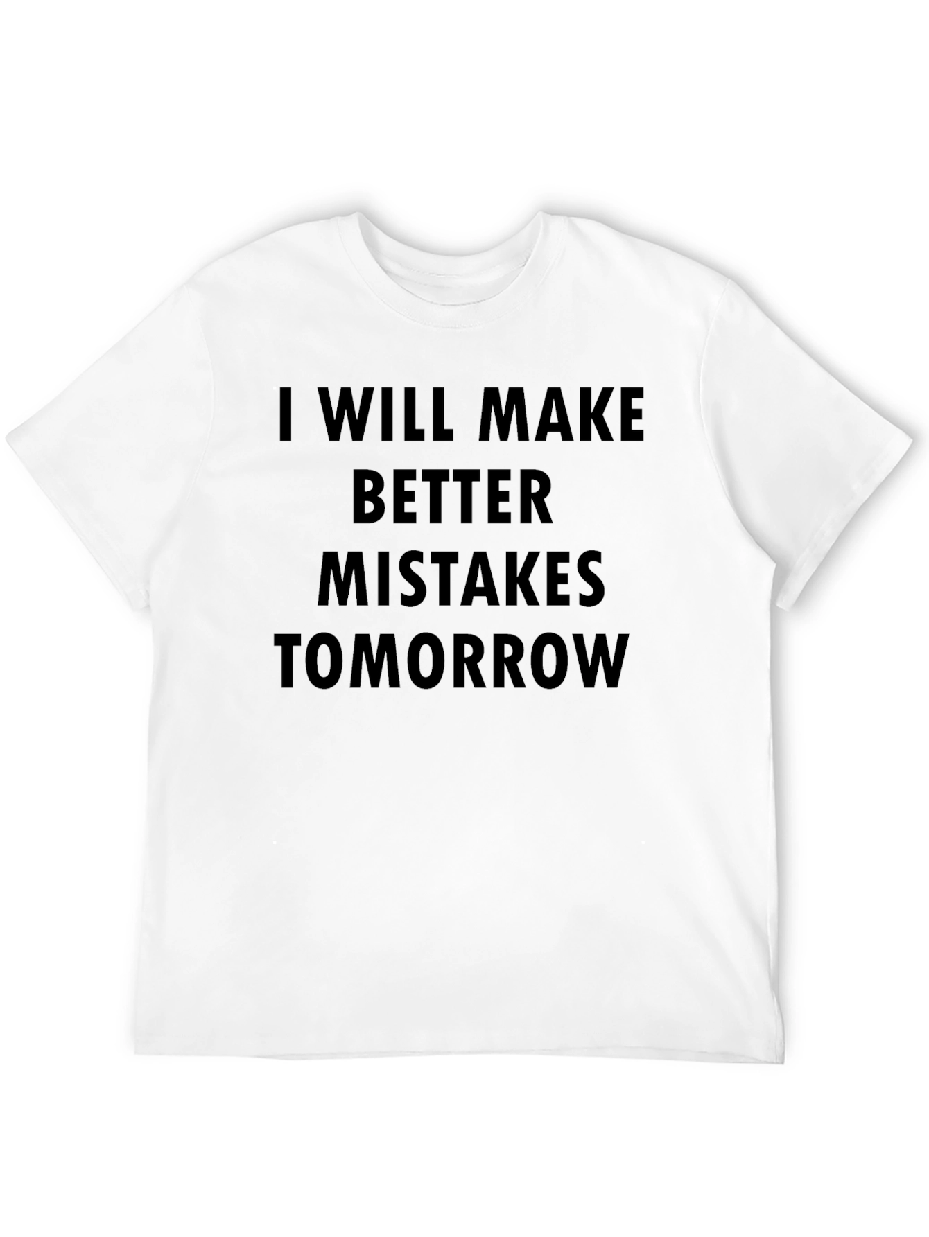 I Will Make Better Mistakes Tomorrow Black T-Shirt