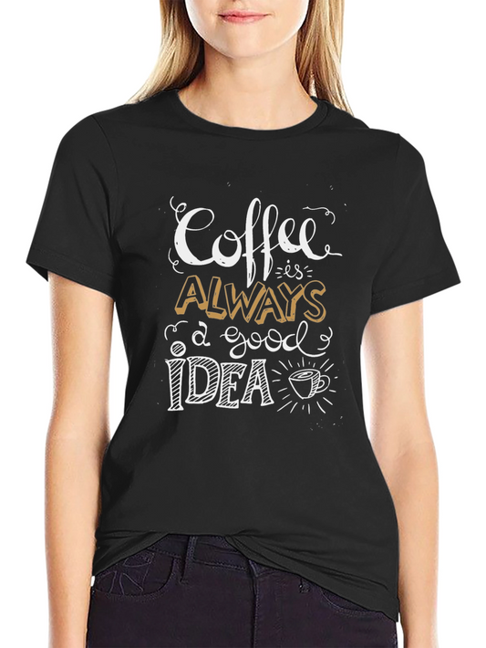 Coffee Always A Good Idea Graphic T-Shirt