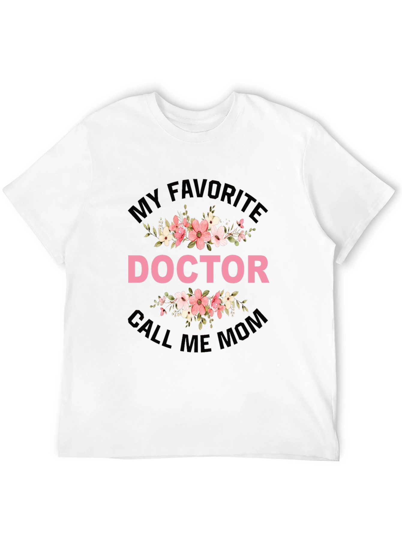 My Favorite Doctor Call Me Mom T-Shirt