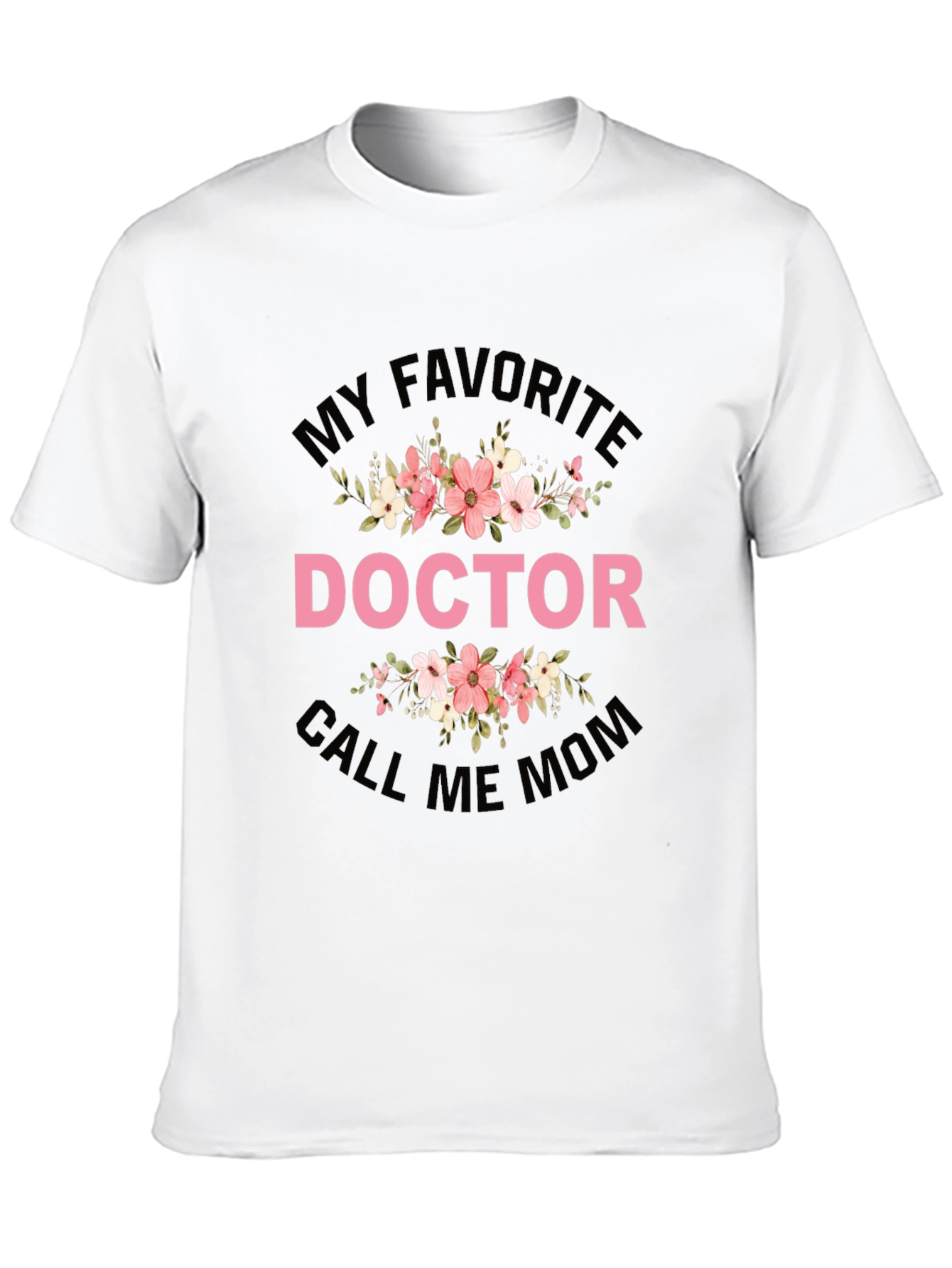 My Favorite Doctor Call Me Mom T-Shirt