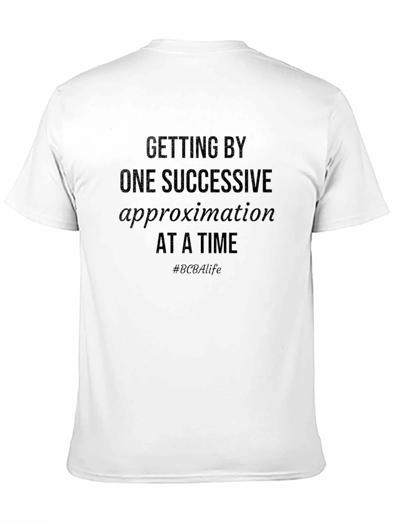 BCBA Life T-Shirt - Successive Approximation