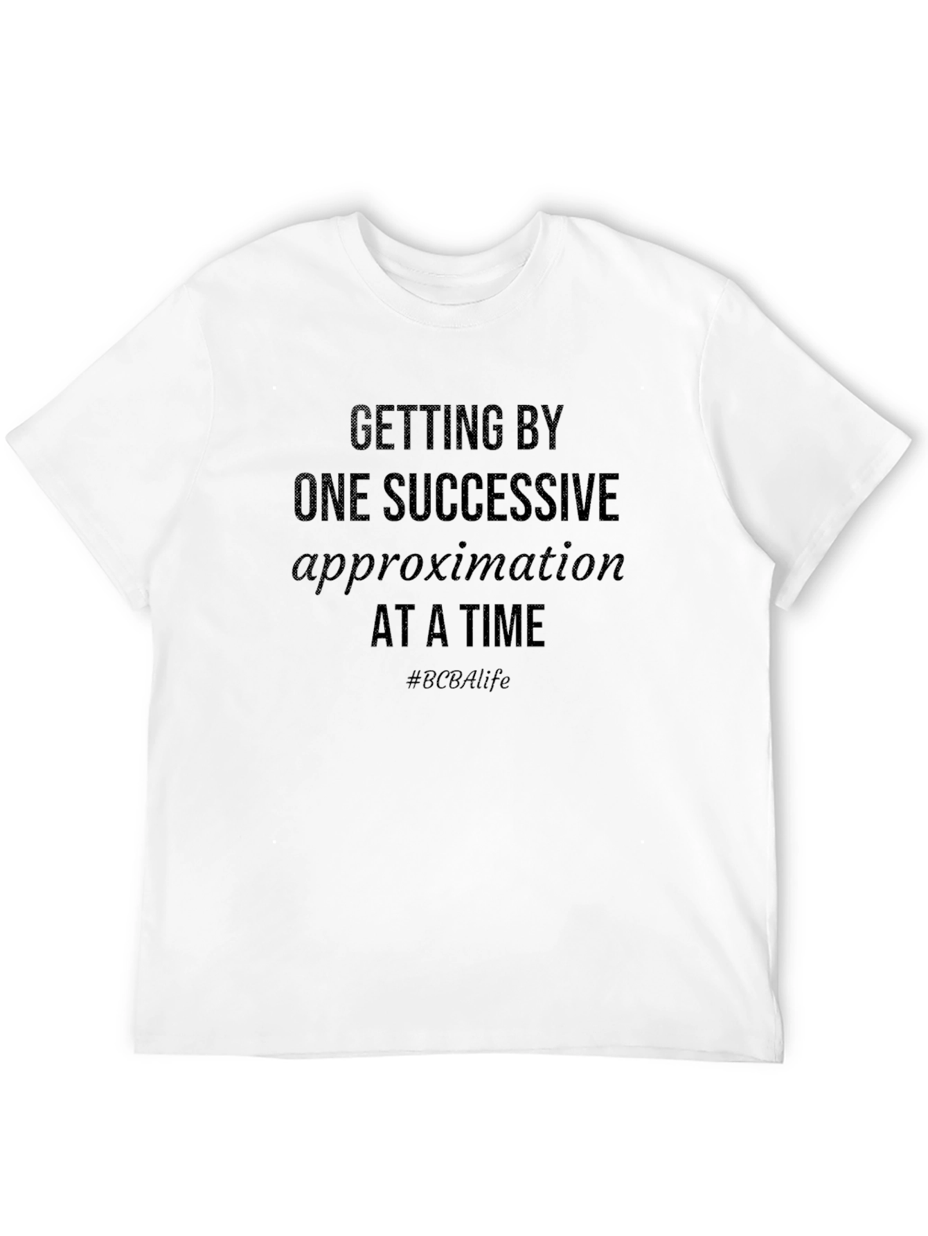 BCBA Life T-Shirt - Successive Approximation